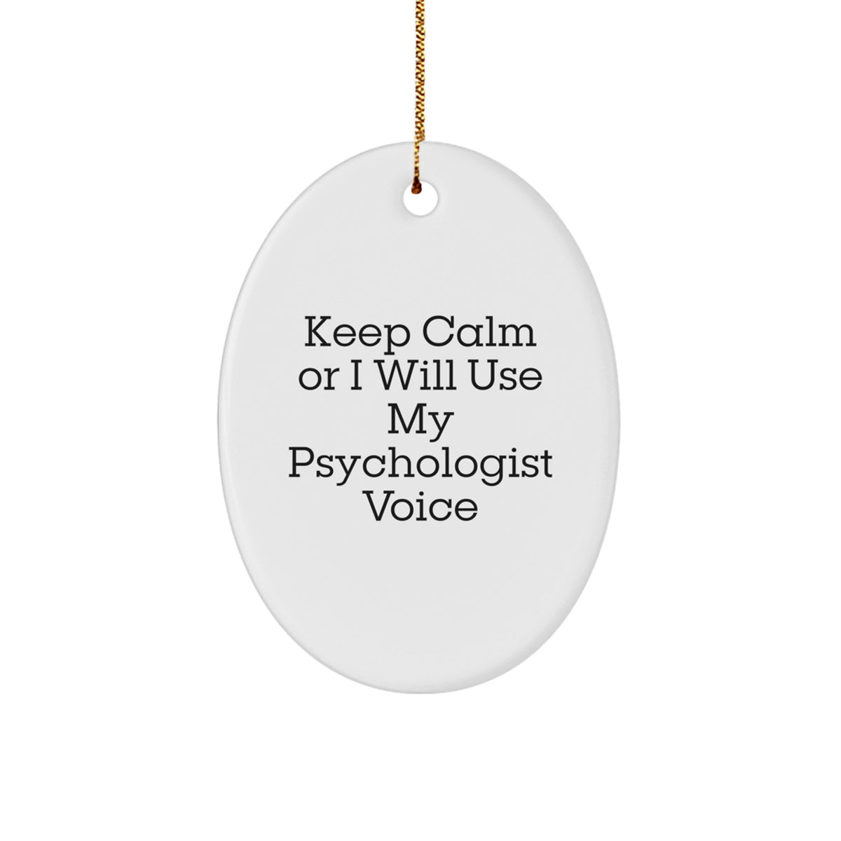 Funny Psychologist Gifts from Friends and Family, Oval Ornament - Keep Calm Or I Will Use My Psychologist Voice - Image 1