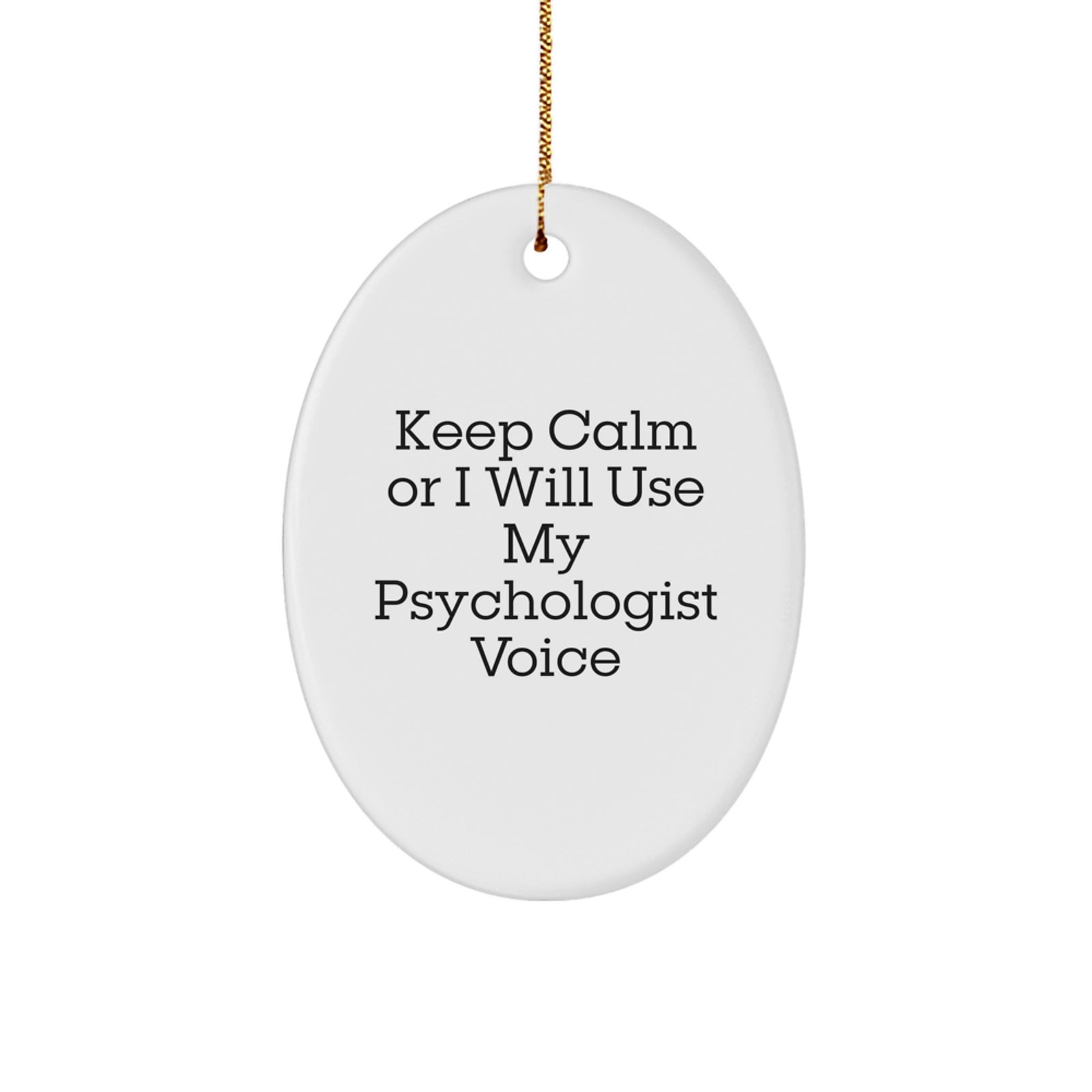 Funny Psychologist Gifts from Friends and Family, Oval Ornament - Keep Calm Or I Will Use My Psychologist Voice - Image 1