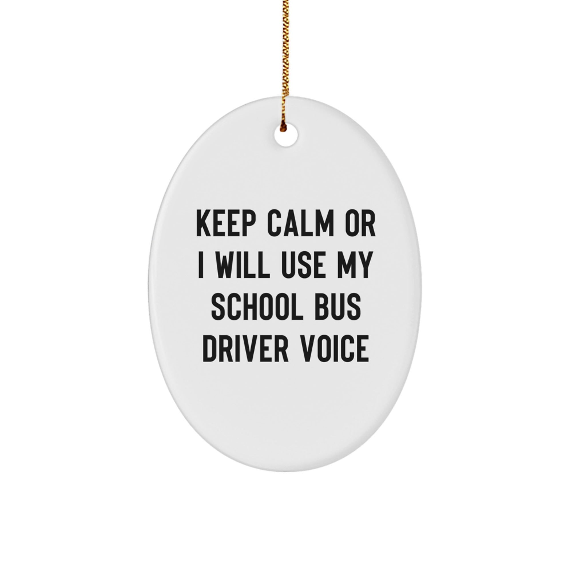 Funny School Bus Driver Gifts for Men - Oval Ornament with Keep Calm Or I Will Use My School Bus Driver Voice Quote, Christmas Unique Gifts from Friends to School Bus Driver - Image 1