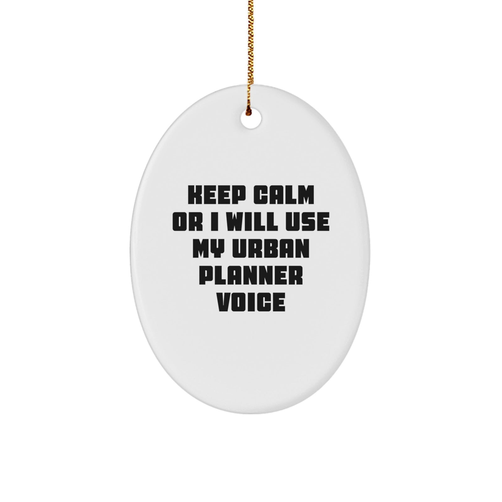 Funny Urban Planner Oval Ornament Gifts from Friends - 'Keep Calm Or I Will Use My Urban Planner Voice' for Urban Planner, Men, Women, Coworkers, Family - Image 1