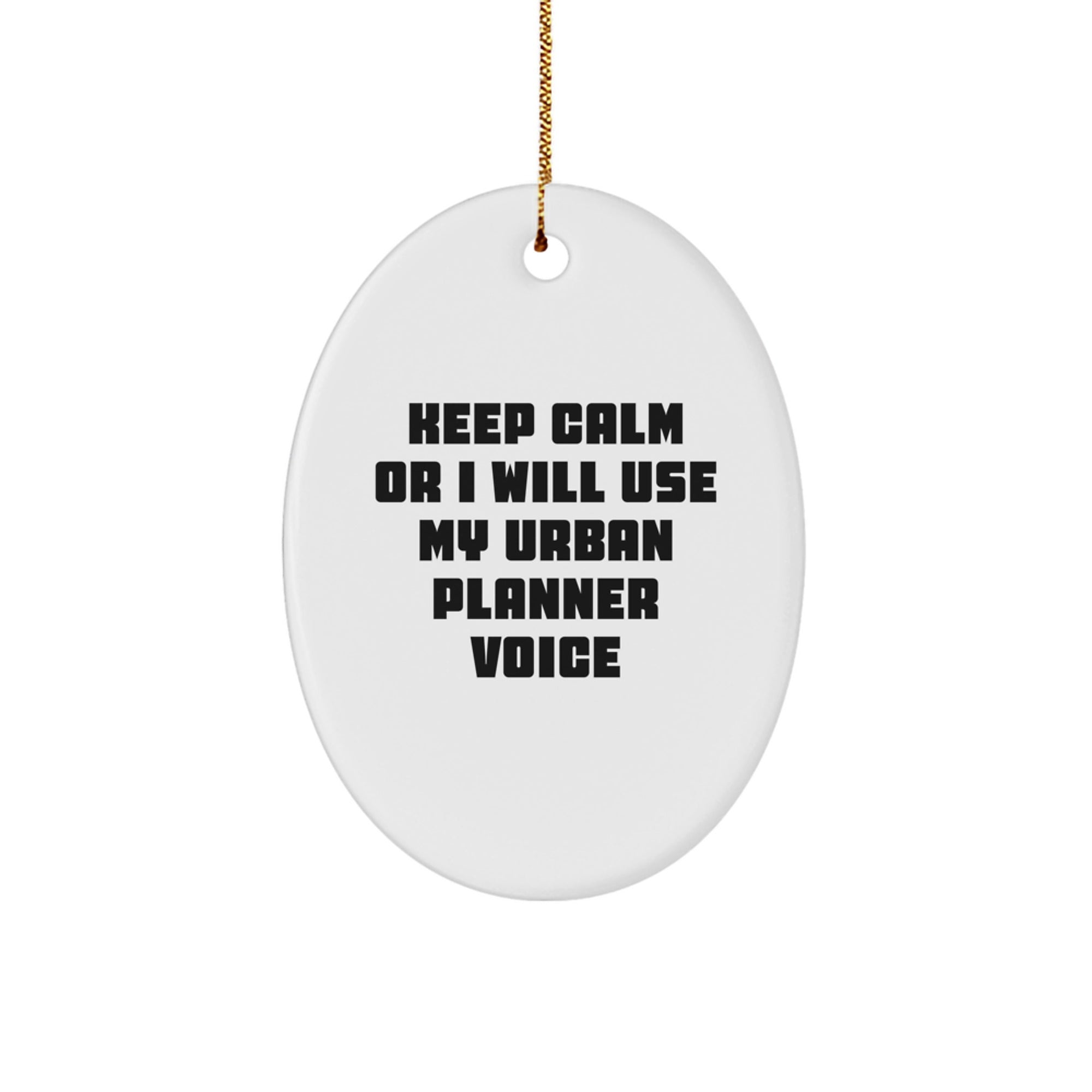 Funny Urban Planner Oval Ornament Gifts from Friends - 'Keep Calm Or I Will Use My Urban Planner Voice' for Urban Planner, Men, Women, Coworkers, Family - Image 1