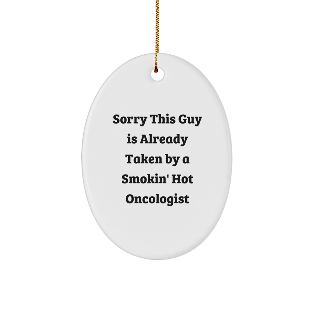Christmas Unique Gifts from Friends to Oncologists - 'Sorry This Guy Is Already Taken' Oval Ornament, Durable MDF, High-Gloss Finish, Vibrant Colors - Image 1