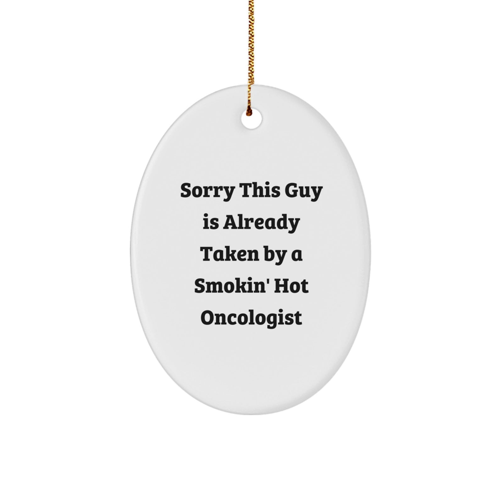 Christmas Unique Gifts from Friends to Oncologists - 'Sorry This Guy Is Already Taken' Oval Ornament, Durable MDF, High-Gloss Finish, Vibrant Colors - Image 1