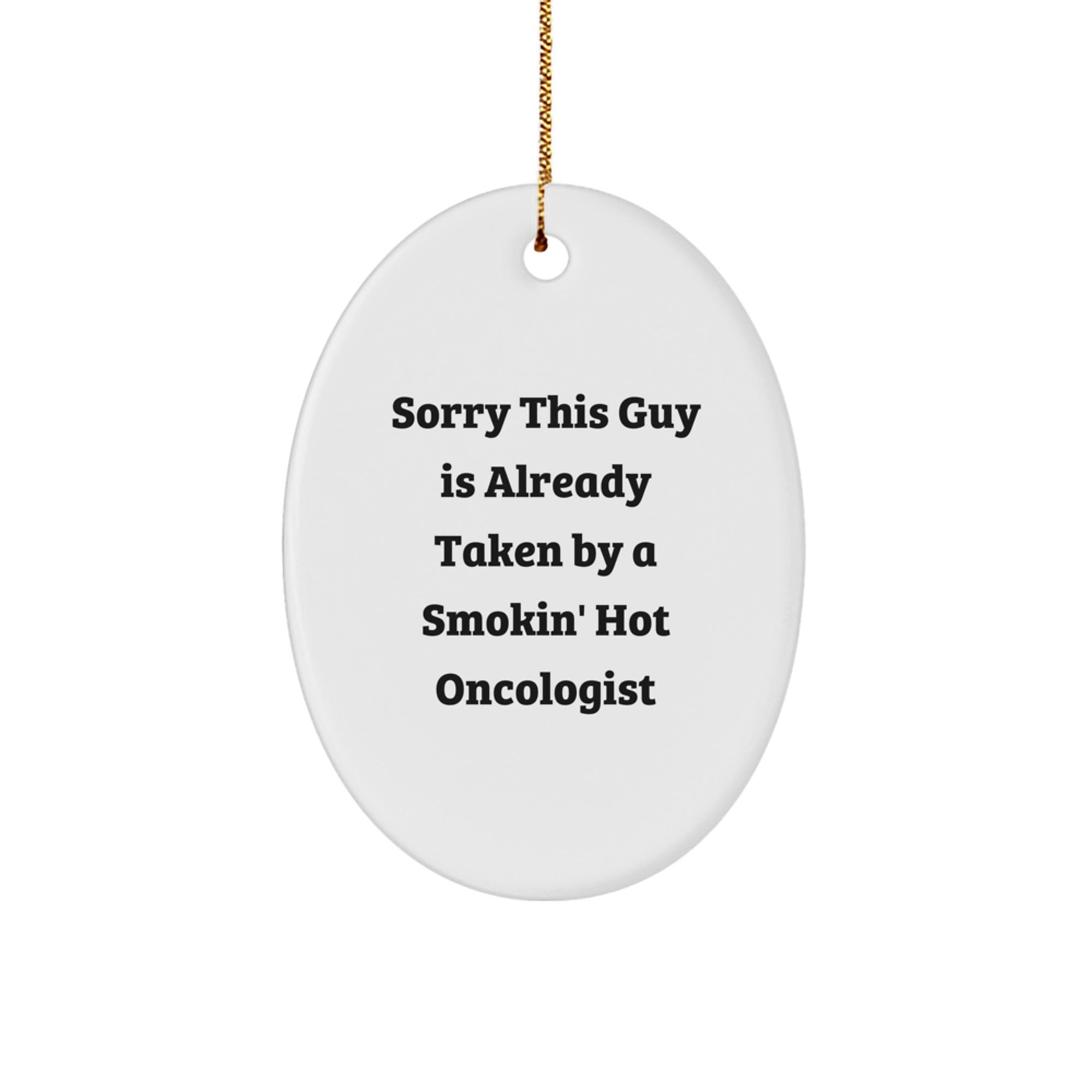 Christmas Unique Gifts from Friends to Oncologists - 'Sorry This Guy Is Already Taken' Oval Ornament, Durable MDF, High-Gloss Finish, Vibrant Colors - Image 1