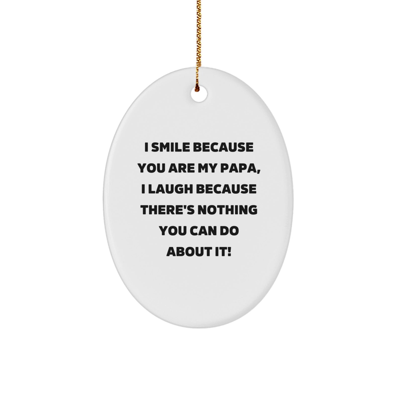 Funny Papa Oval Ornament Gifts for Him, I Smile Because You Are My Papa, Great Christmas Unique Gifts from Family - Image 1