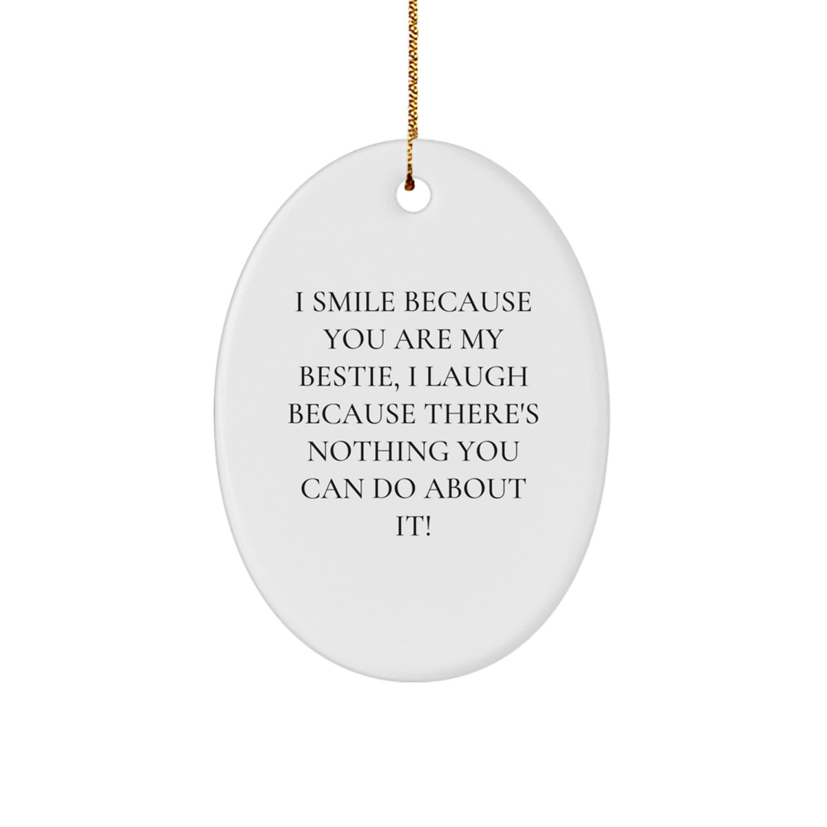 Funny Bestie Oval Ornament Gifts from Friends for Christmas - I Smile Because You Are My Bestie, I Laugh Because - Oval Shaped Ornament, Bestie Gifts, White - Image 1