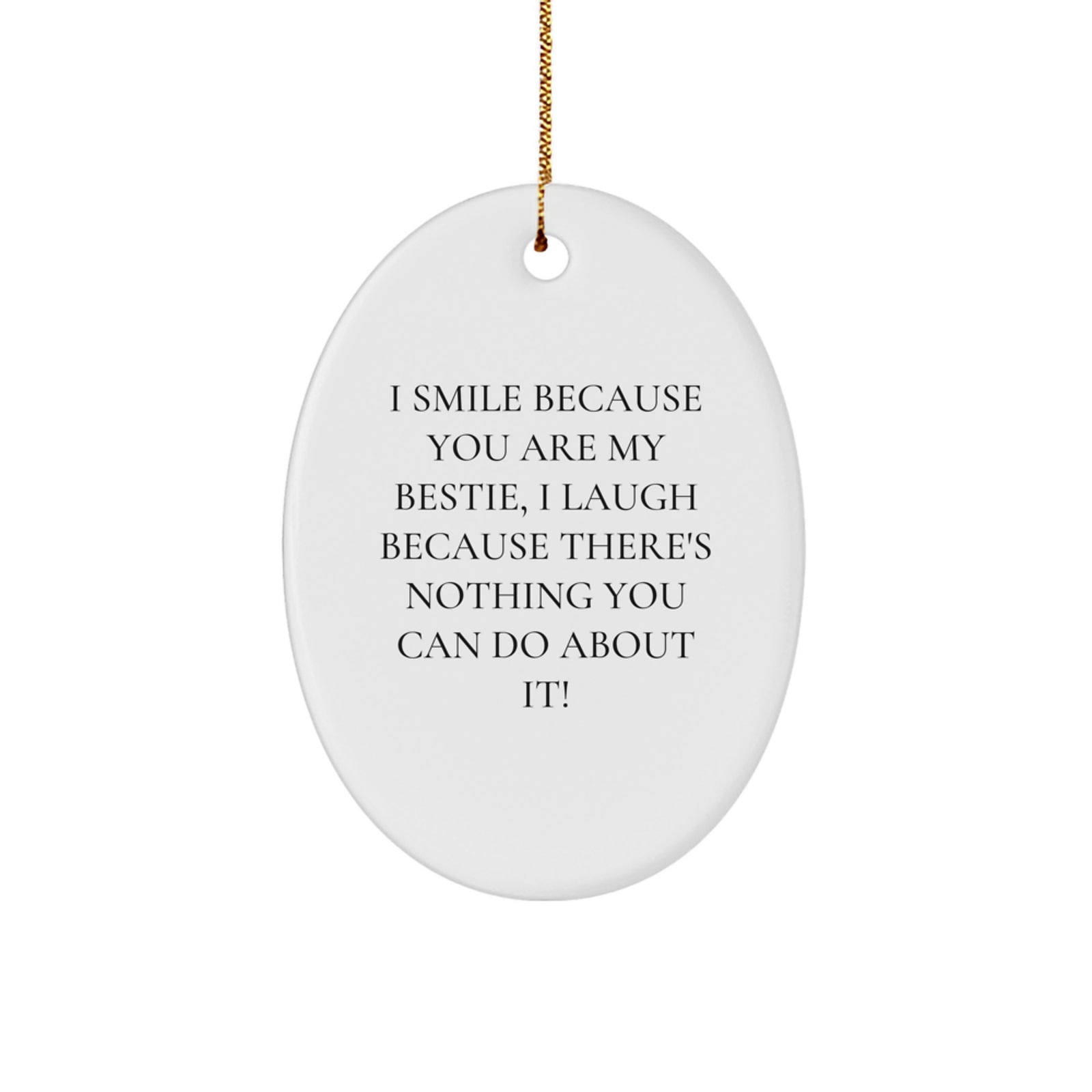 Funny Bestie Oval Ornament Gifts from Friends for Christmas - I Smile Because You Are My Bestie, I Laugh Because - Oval Shaped Ornament, Bestie Gifts, White - Image 1