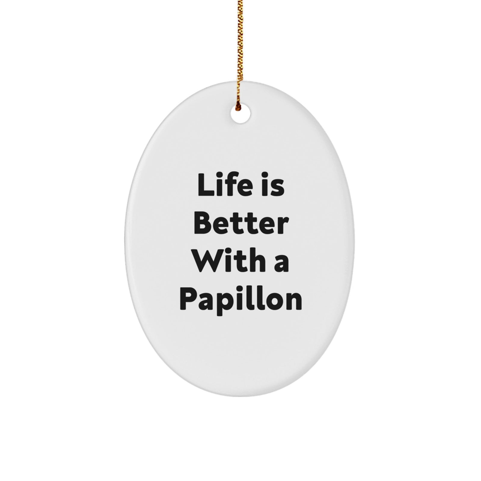 Papillon Dog Lovers Gifts from Friends and Family - Life Is Better With A Papillon Oval Ornament, Christmas Unique Present - Image 1