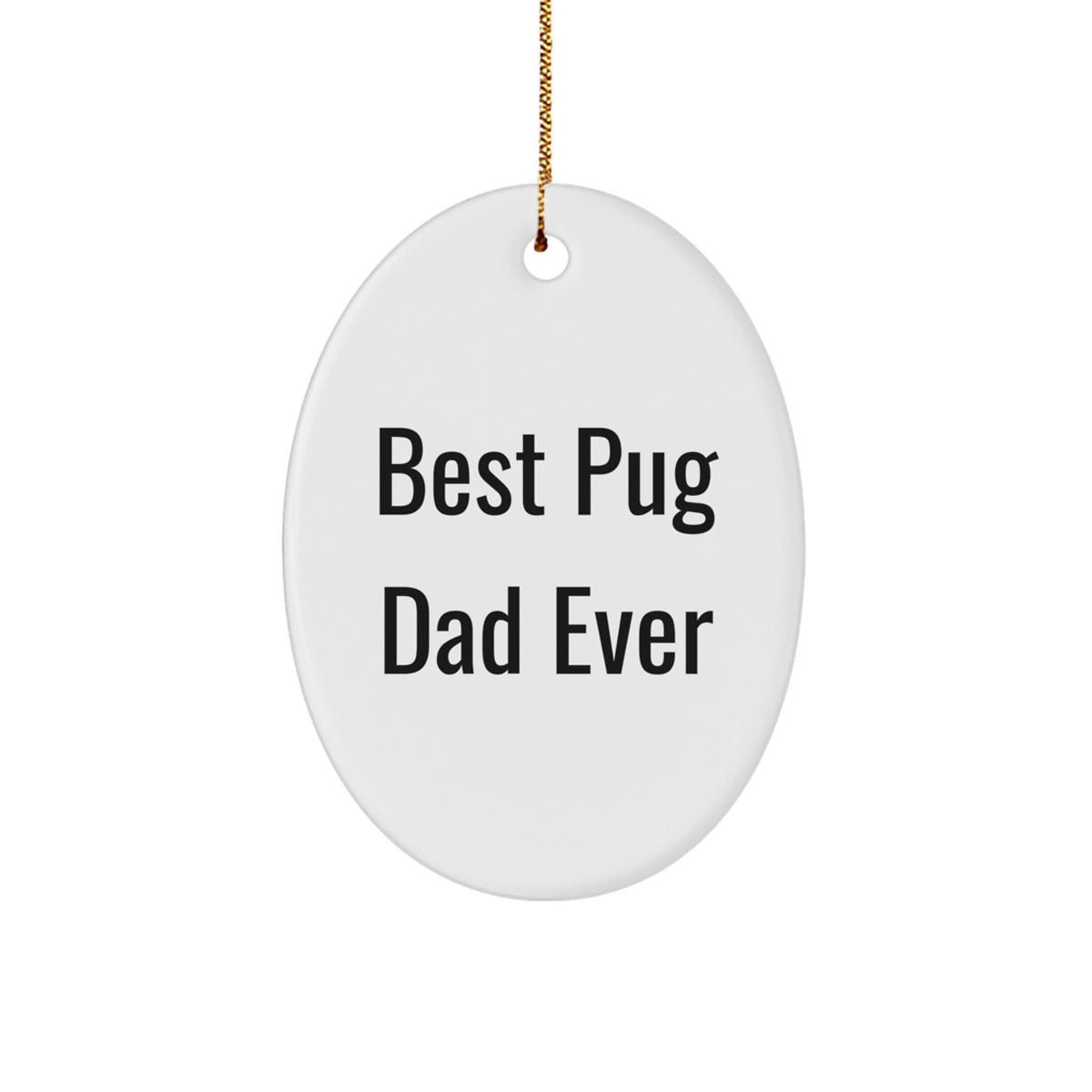 Pug Dog Christmas Unique Gifts Funny Quote Oval Ornament for Men Gifts from Dad - Best Pug Dad Ever Ornament - Image 1