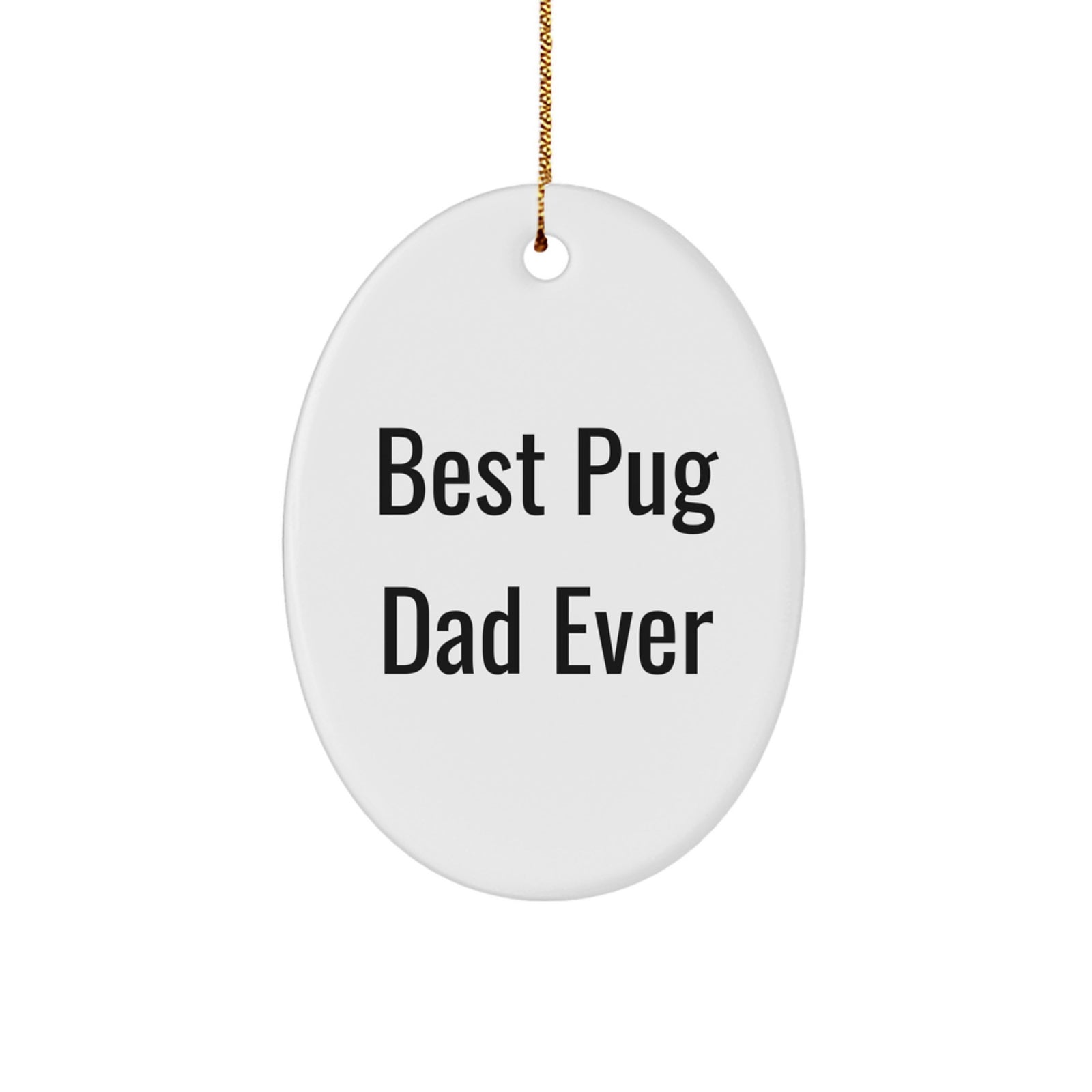 Pug Dog Christmas Unique Gifts Funny Quote Oval Ornament for Men Gifts from Dad - Best Pug Dad Ever Ornament - Image 1