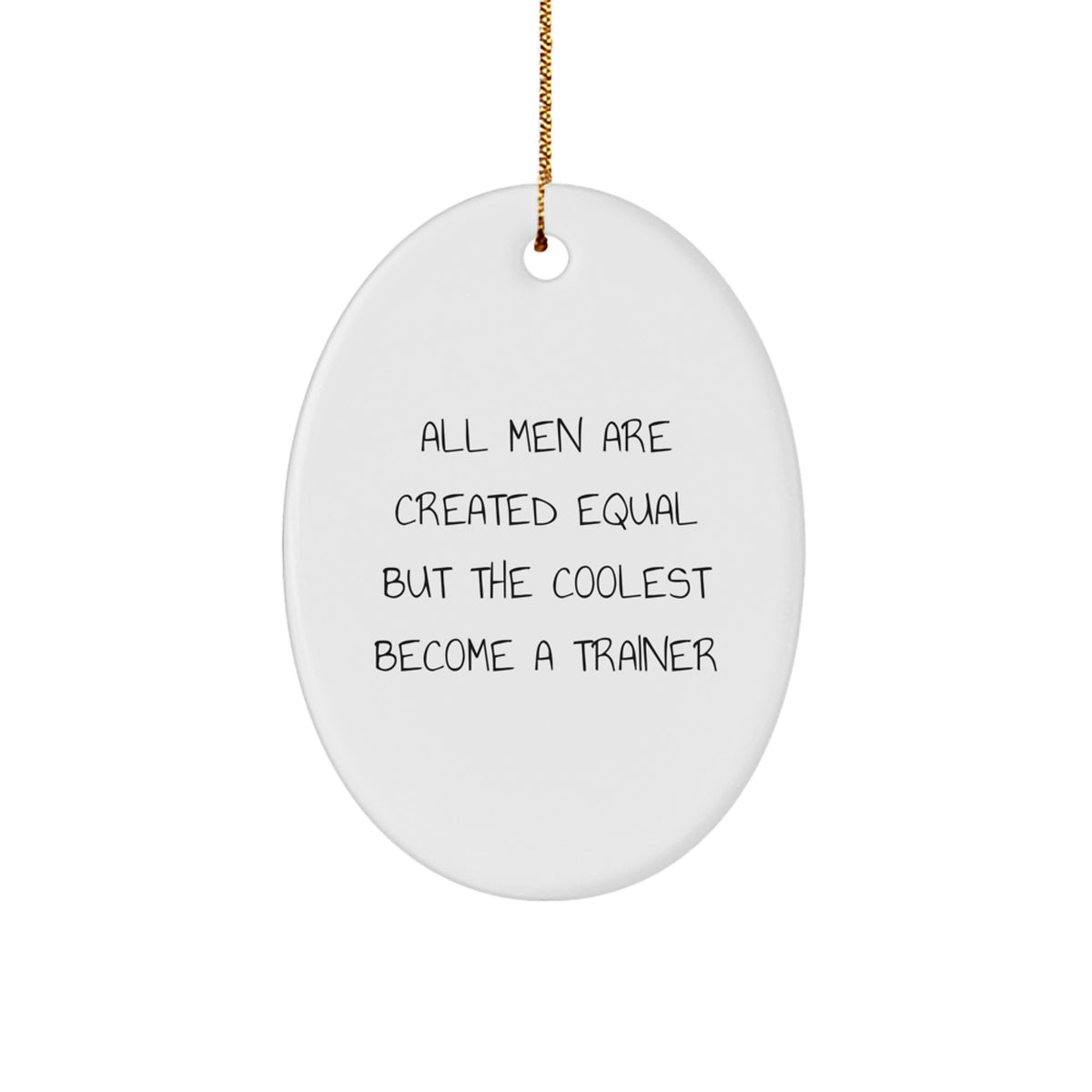 Funny Trainer Oval Ornament Gifts from Men for Friends - All Men Are Created Equal But The Coolest Become A Trainer Christmas Unique Gifts - Image 1