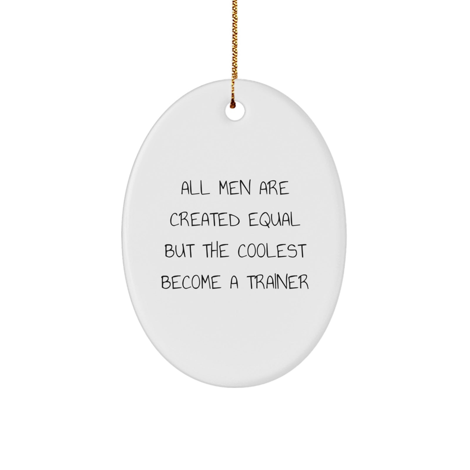 Funny Trainer Oval Ornament Gifts from Men for Friends - All Men Are Created Equal But The Coolest Become A Trainer Christmas Unique Gifts - Image 1