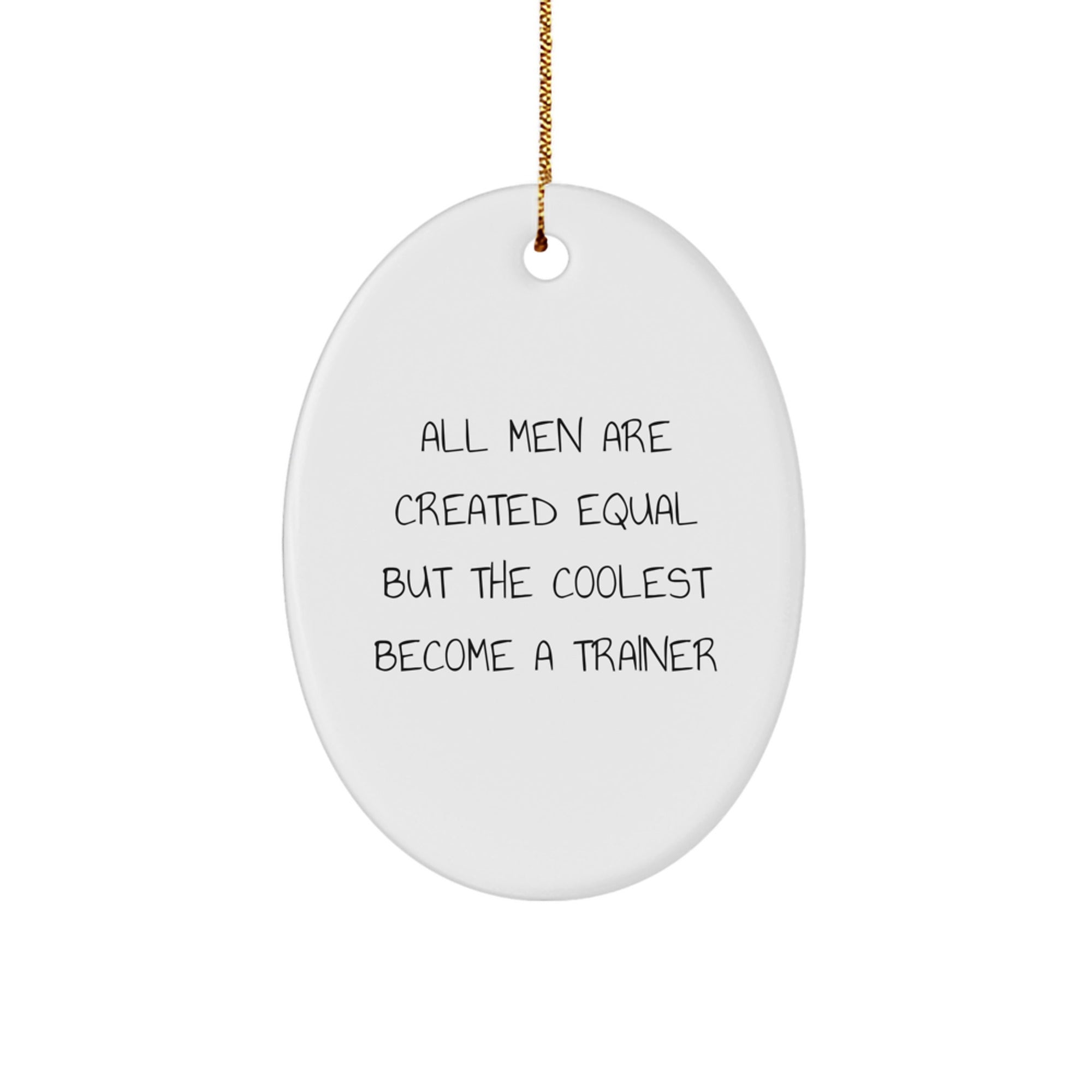 Funny Trainer Oval Ornament Gifts from Men for Friends - All Men Are Created Equal But The Coolest Become A Trainer Christmas Unique Gifts - Image 1