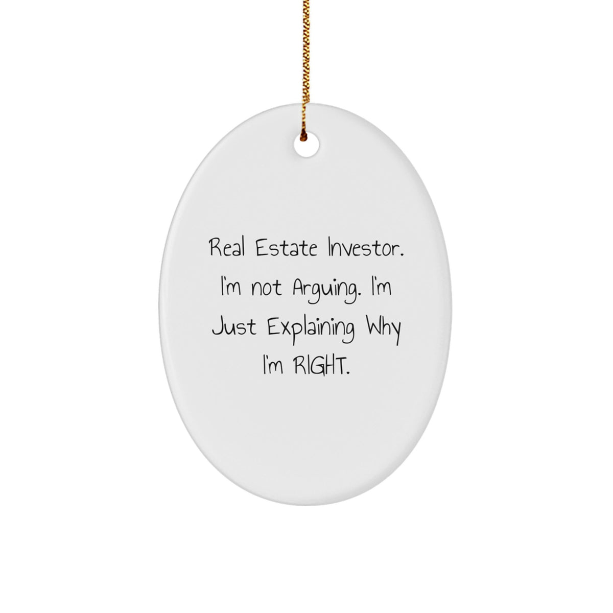 Funny Real Estate Investor Gifts for Christmas, Oval Ornament, 'I'm Not Arguing. I'm Just Explaining Why I'm Right.' - Image 1