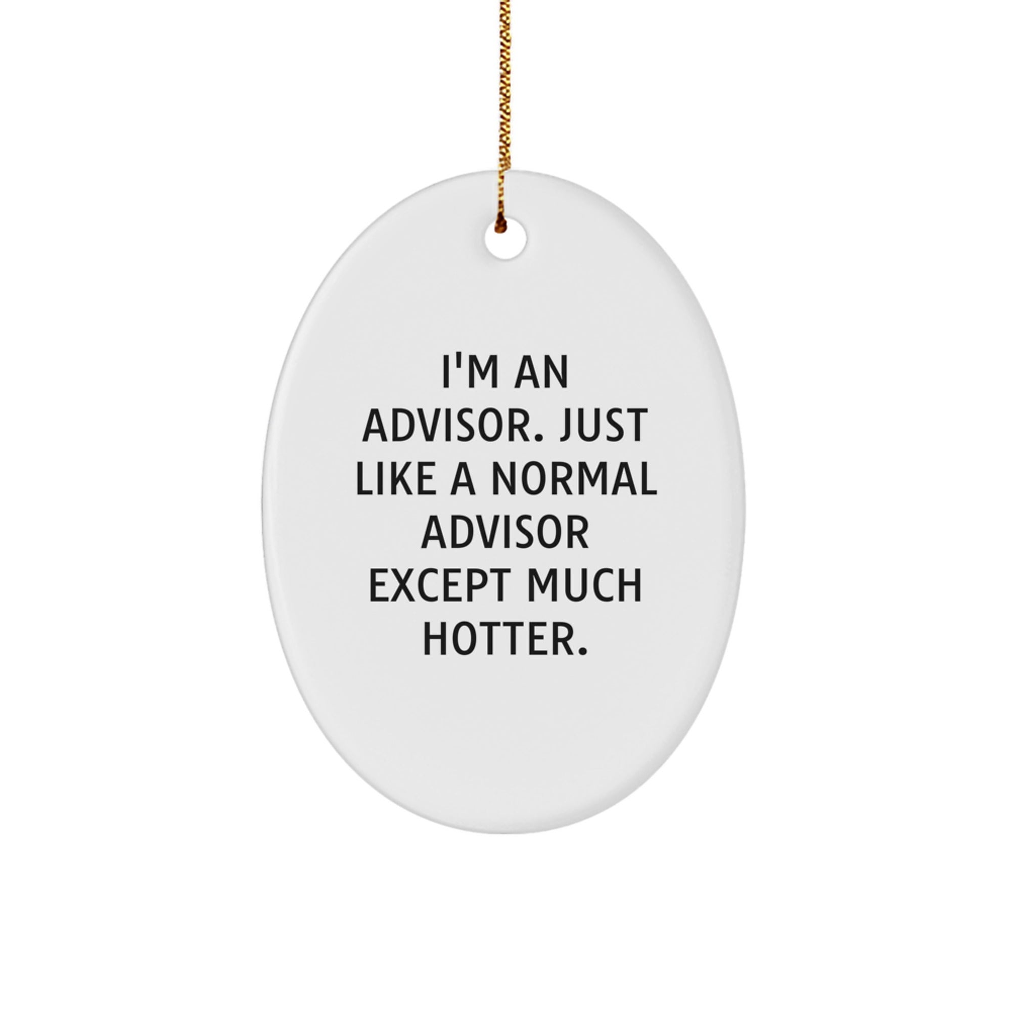 Funny Advisor Gifts for Men, Oval Ornament with 'I'm An Advisor. Just Like A Normal Advisor Except Much Hotter.' Quote, Christmas Unique Gifts from Friends - Image 1
