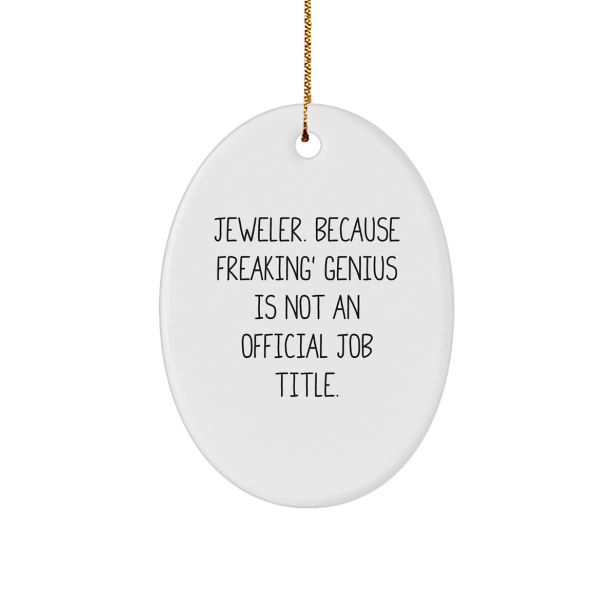 Funny Jeweler Gifts from Friends, Christmas Oval Ornament, &#39;Jeweler. Because Freaking&#39; genius Is Not An Official Job Title.&#39; Quote, White Oval Shaped, Perfect for Men or Women - Image 1