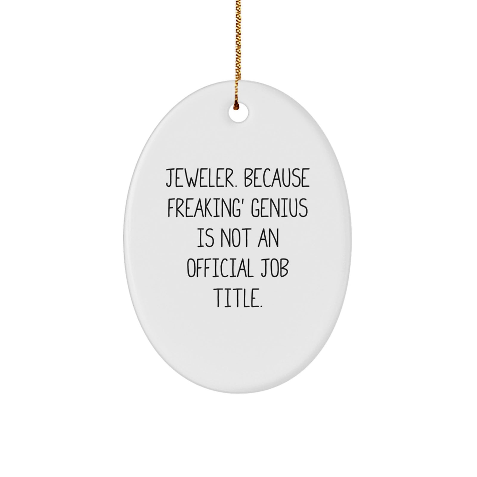 Funny Jeweler Gifts from Friends, Christmas Oval Ornament, 'Jeweler. Because Freaking' genius Is Not An Official Job Title.' Quote, White Oval Shaped, Perfect for Men or Women - Image 1