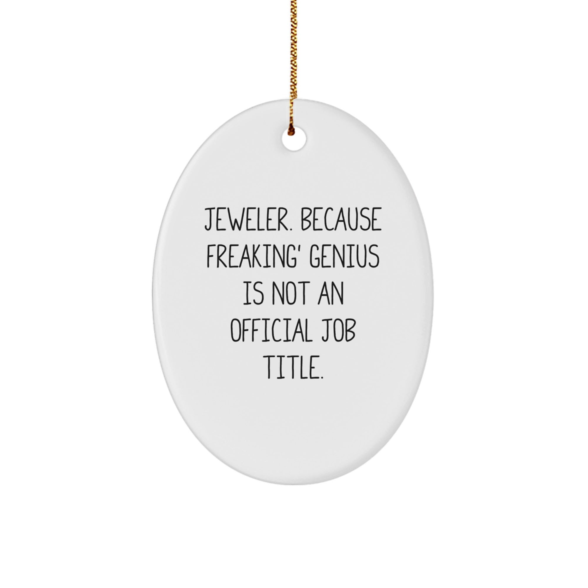 Funny Jeweler Gifts from Friends, Christmas Oval Ornament, 'Jeweler. Because Freaking' genius Is Not An Official Job Title.' Quote, White Oval Shaped, Perfect for Men or Women - Image 1