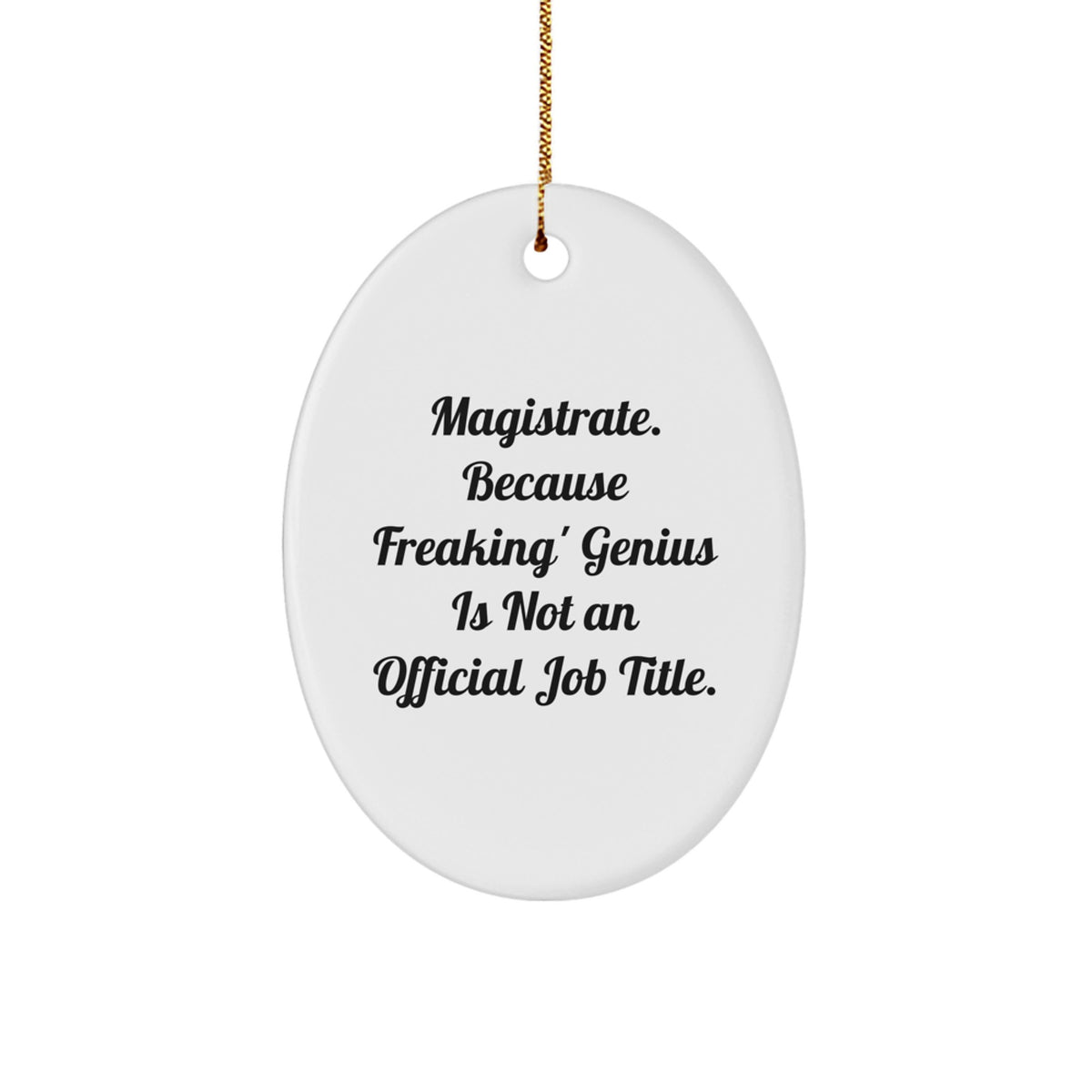 Funny Magistrate Gifts from Men - Oval Ornament with Magistrate Quote - Unique Christmas Unique Gifts for Women, Friends, Family - Image 1