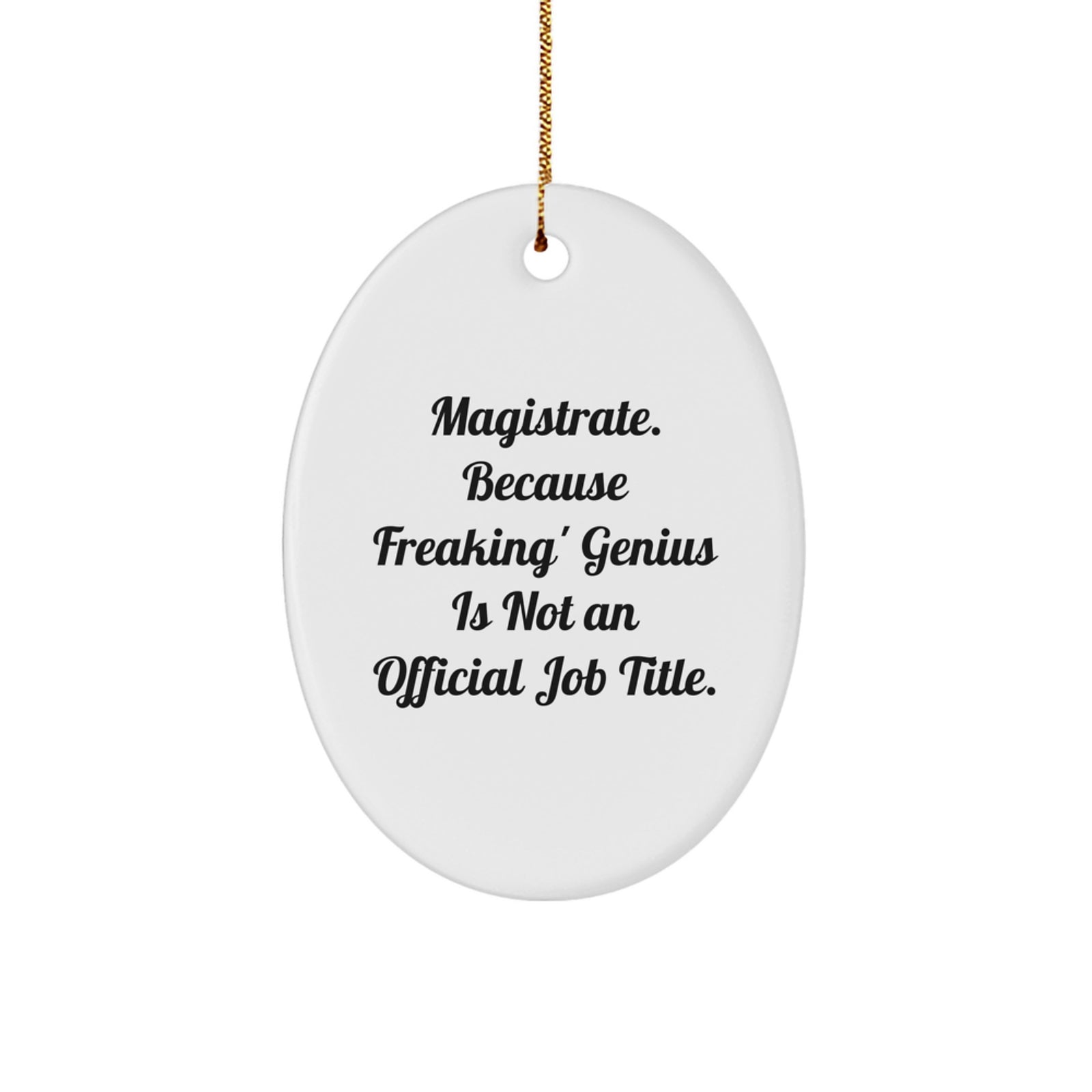 Funny Magistrate Gifts from Men - Oval Ornament with Magistrate Quote - Unique Christmas Unique Gifts for Women, Friends, Family - Image 1