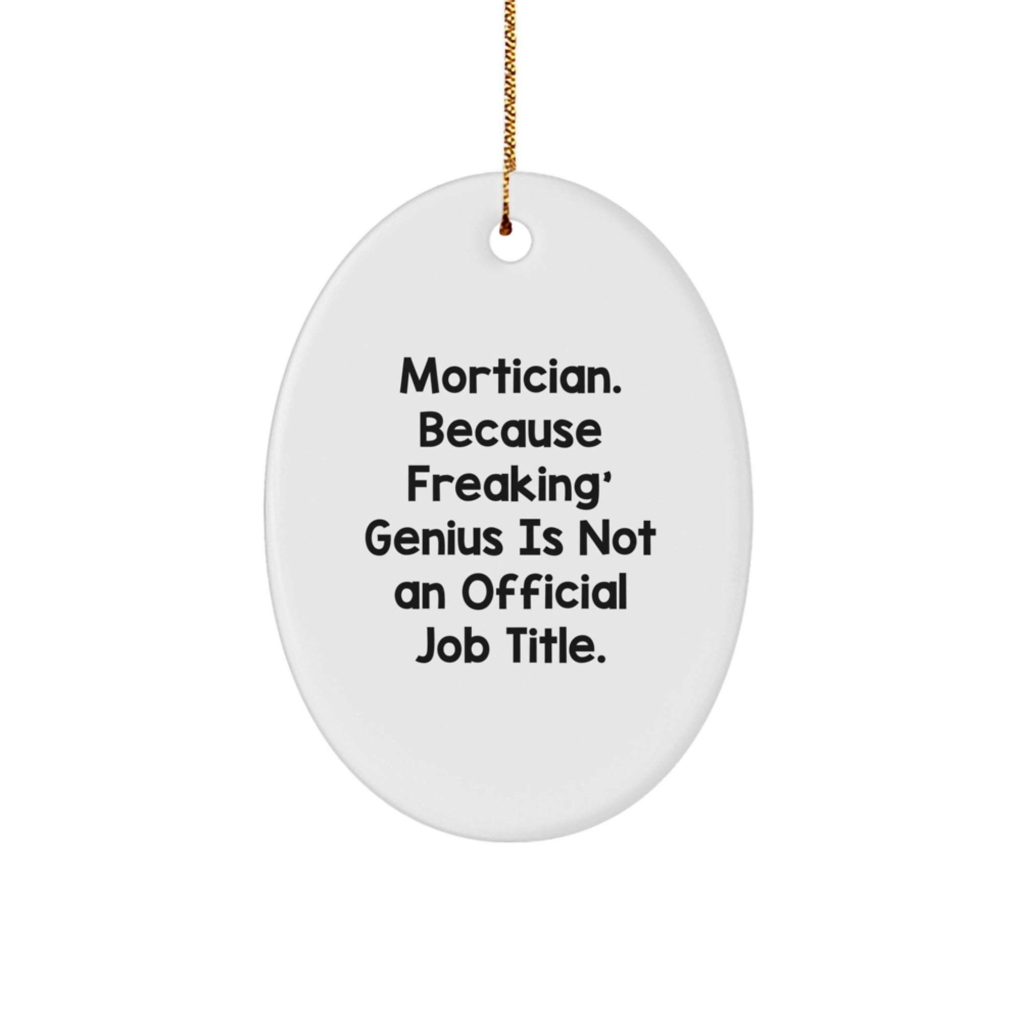 Funny Mortician Gifts, Oval Ornament, 'Mortician Because Freaking genius Is Not An Official Job Title' Gold Cord - Image 1