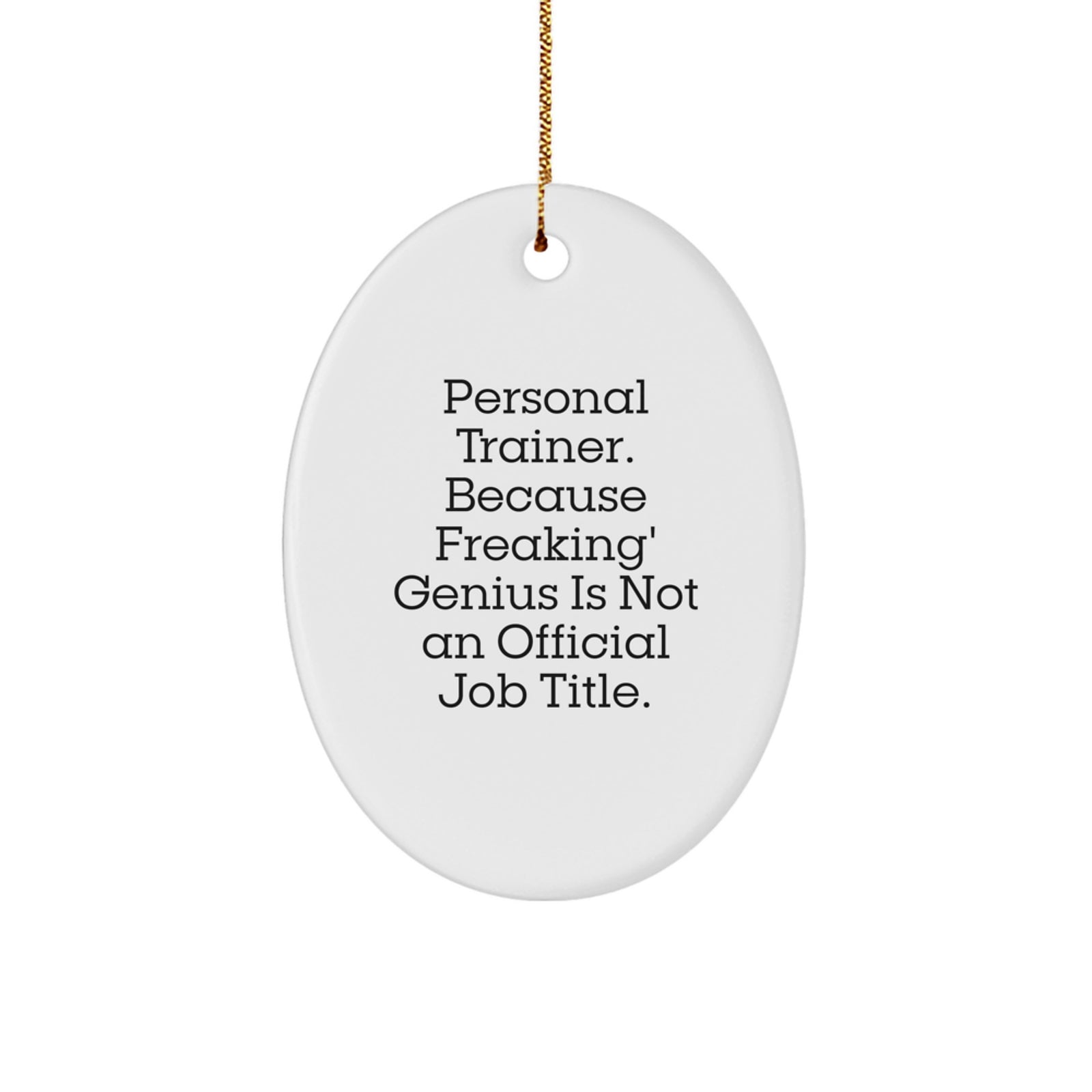 Funny Personal Trainer Gifts from Friends to Unofficial Job Titles - Oval Ornament for Christmas - Image 1