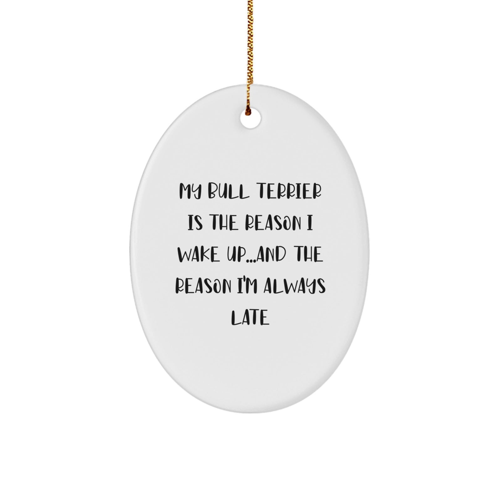 Bull Terrier Dog Gifts, Funny Quote Oval Ornament, Gifts from Friends for Family, Christmas Unique Gifts - Image 1