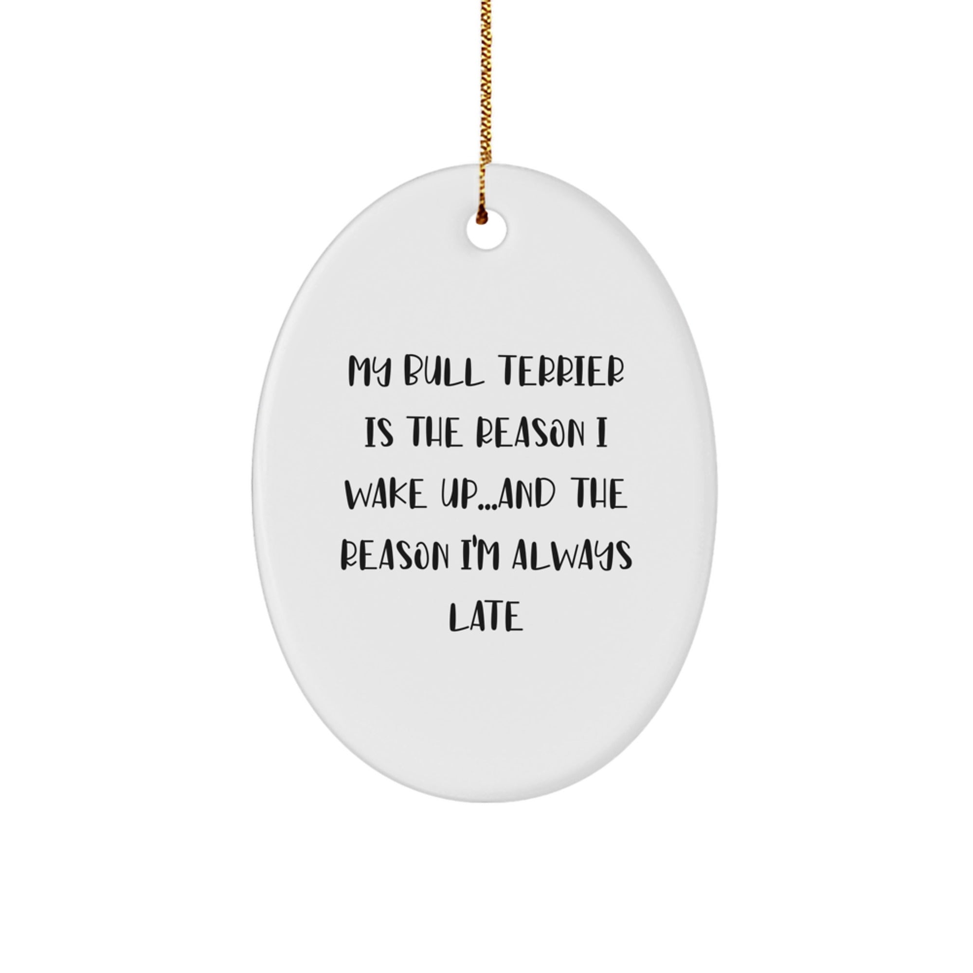 Bull Terrier Dog Gifts, Funny Quote Oval Ornament, Gifts from Friends for Family, Christmas Unique Gifts - Image 1