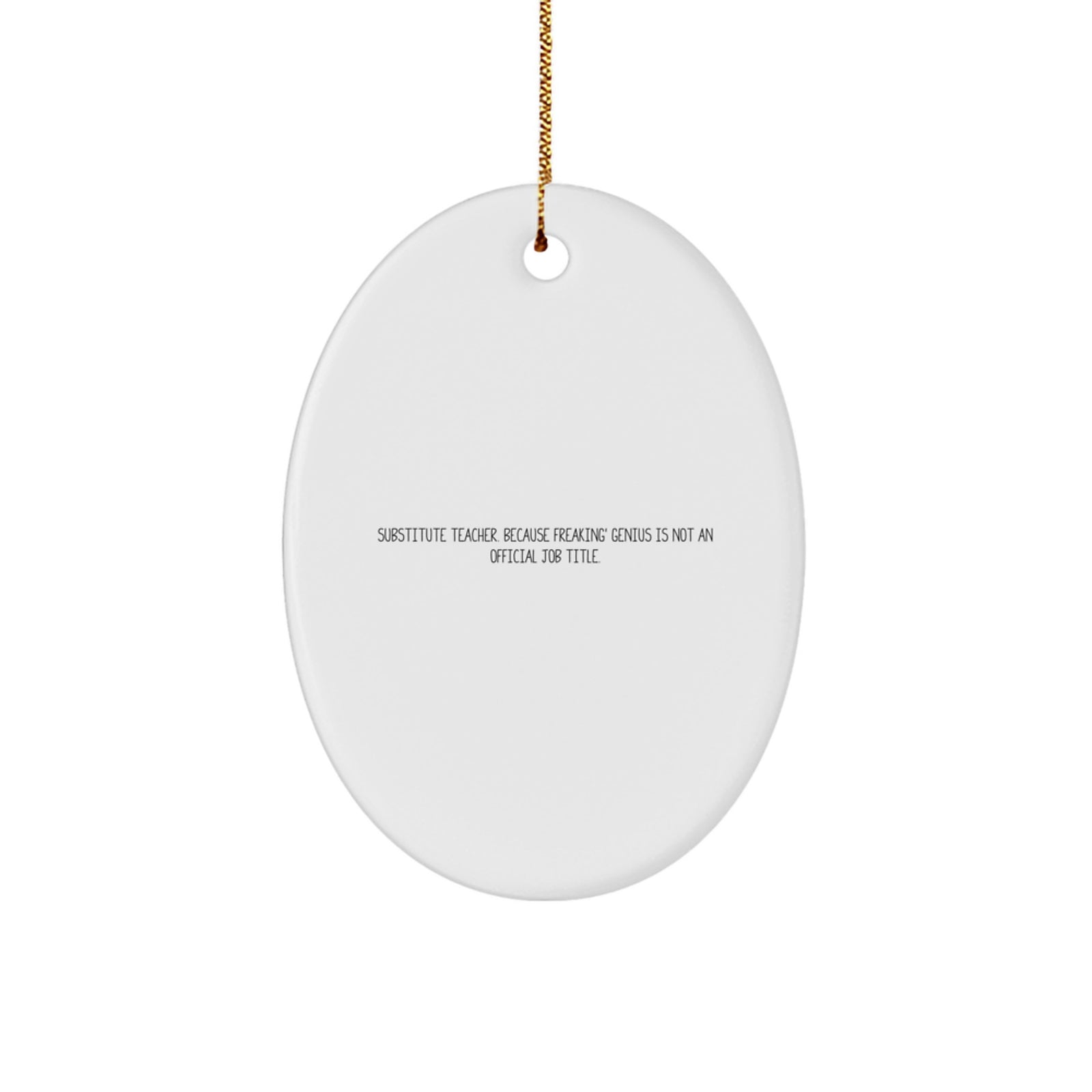 Funny Substitute Teacher Gifts from Men to Women - Oval Ornament for Christmas Unique Gifts, Substitute Teacher Because Freaking genius Is Not An Official Job Title. - Image 1