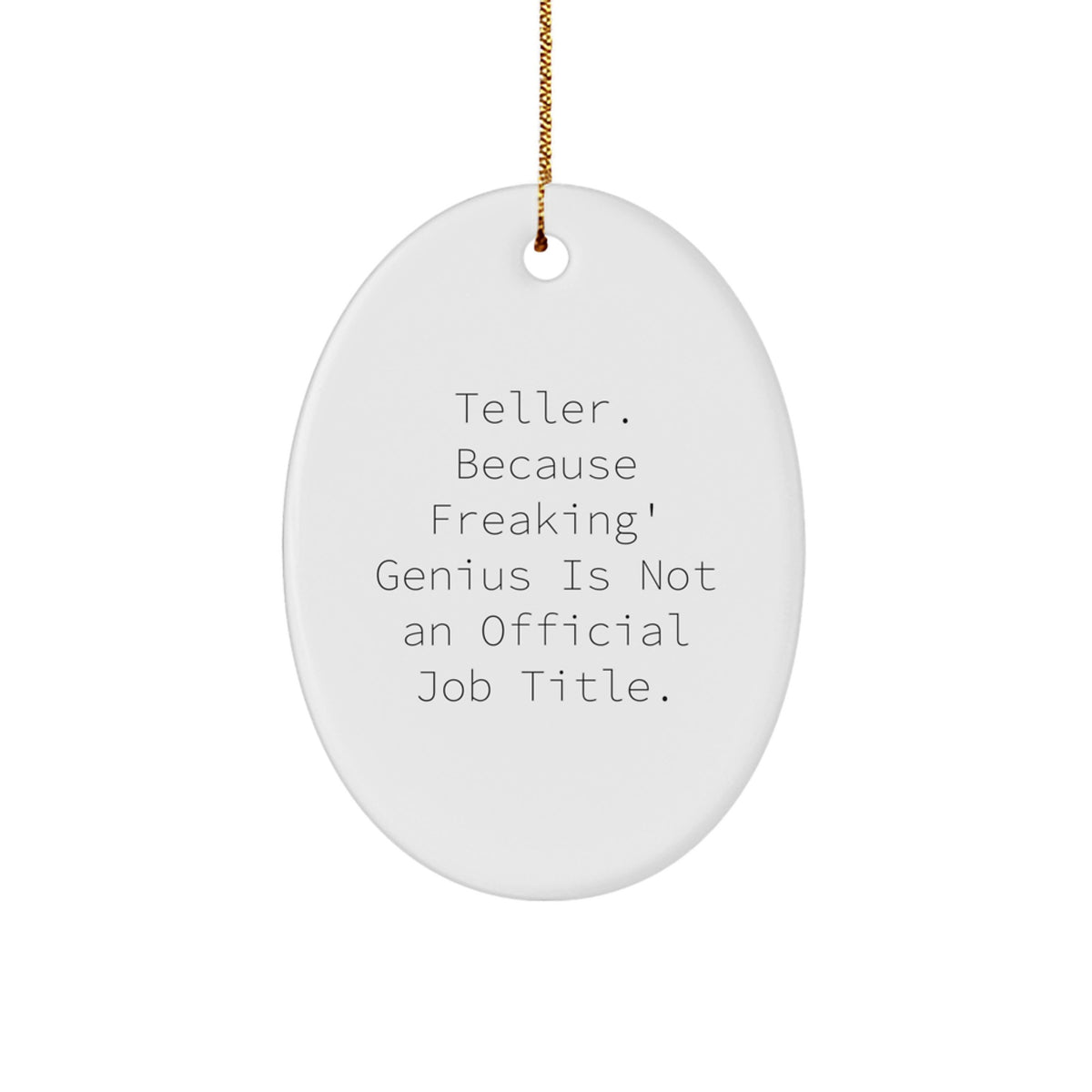 Funny Teller Gifts for Her Oval Ornament, Christmas Unique Gifts from Friends, 'Teller. Because Freaking' genius Is Not An Official Job Title.' - Image 1