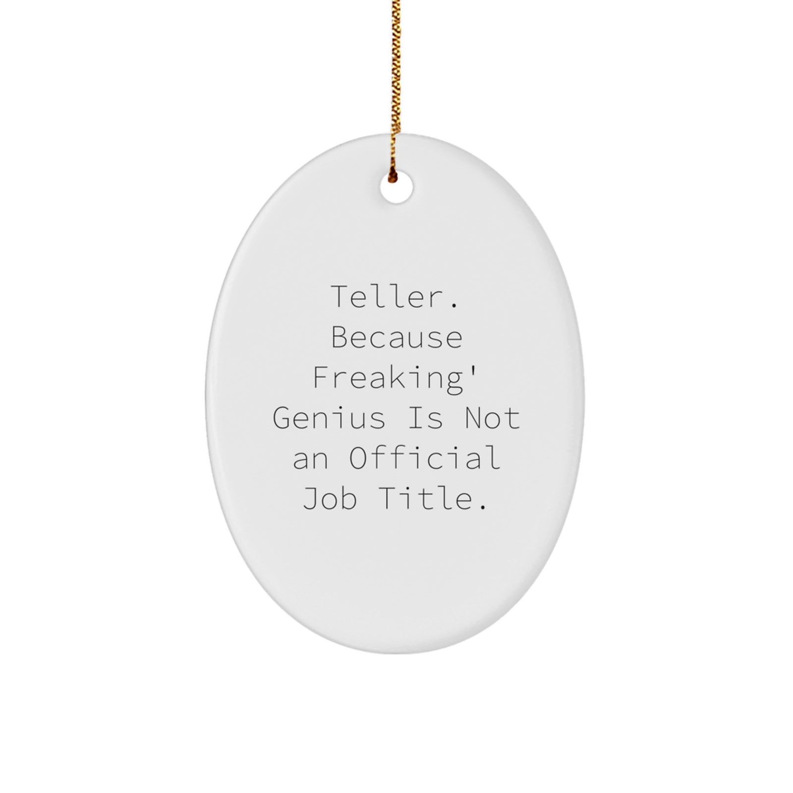 Funny Teller Gifts for Her Oval Ornament, Christmas Unique Gifts from Friends, 'Teller. Because Freaking' genius Is Not An Official Job Title.' - Image 1