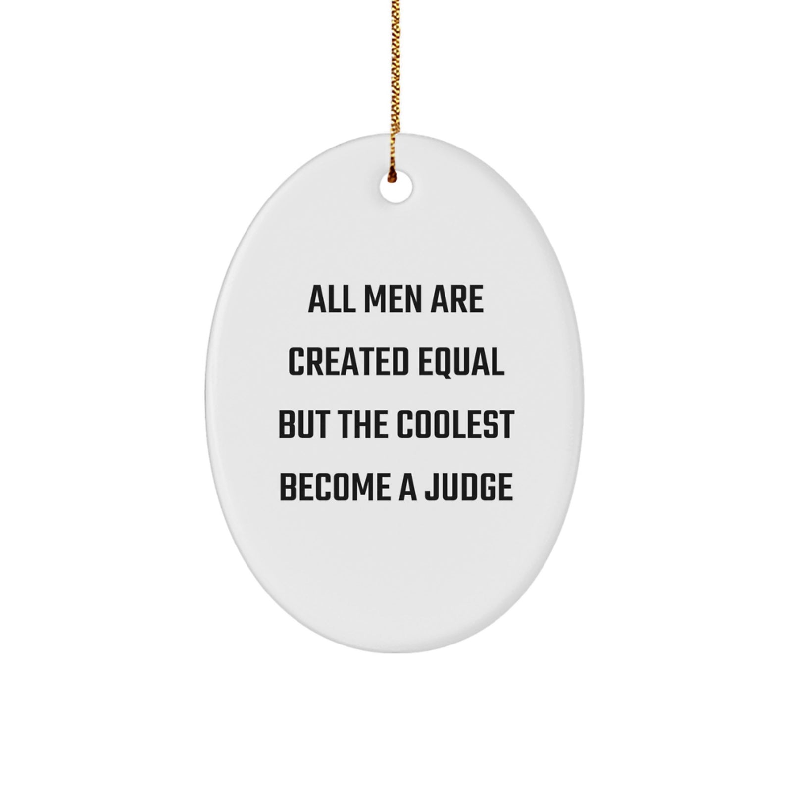 Funny Judge Gifts for Men, Oval Ornament with Quote 'All Men Are Created Equal But The Coolest Become A Judge' - Unique Christmas Unique Gifts from Friends to Family - Image 1