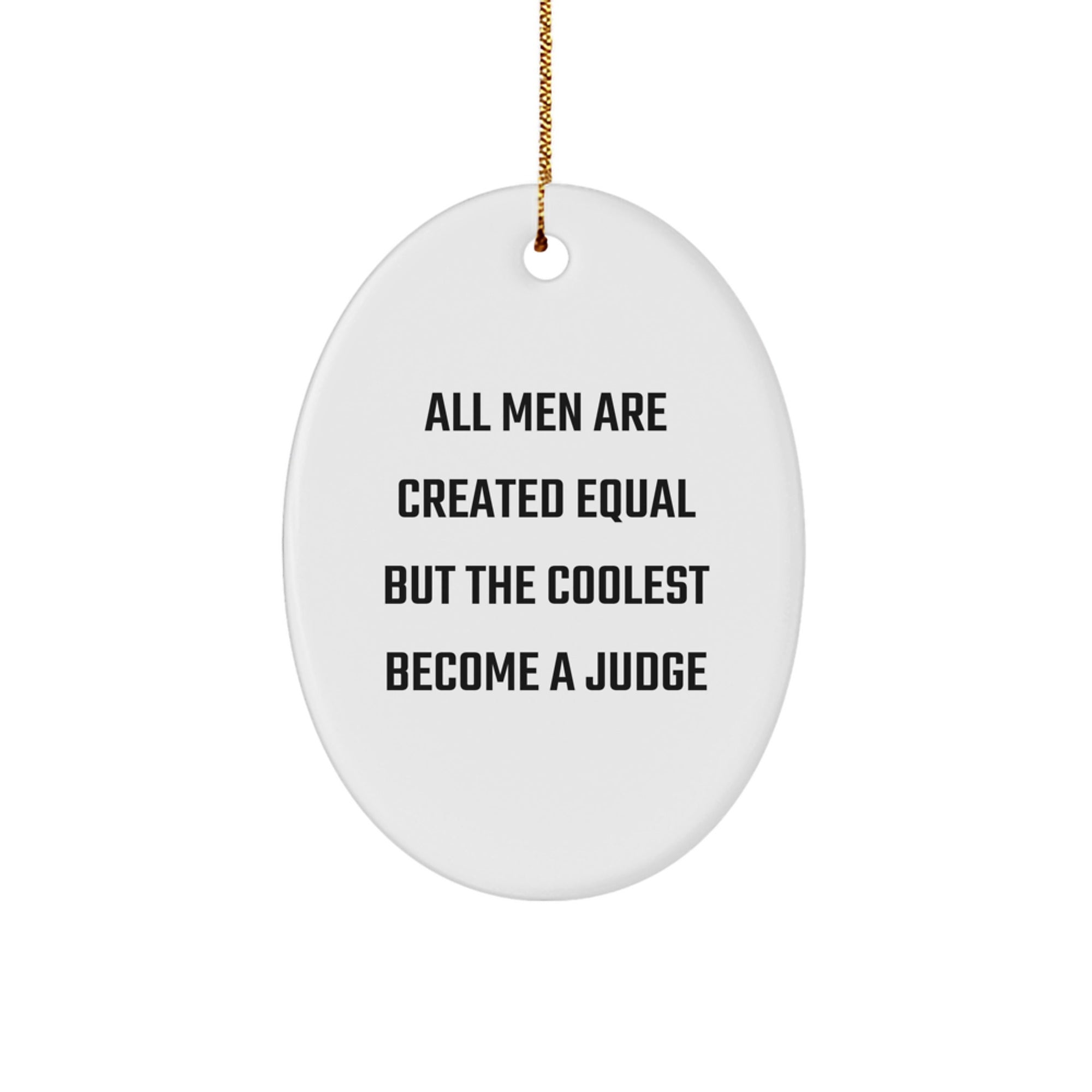 Funny Judge Gifts for Men, Oval Ornament with Quote 'All Men Are Created Equal But The Coolest Become A Judge' - Unique Christmas Unique Gifts from Friends to Family - Image 1