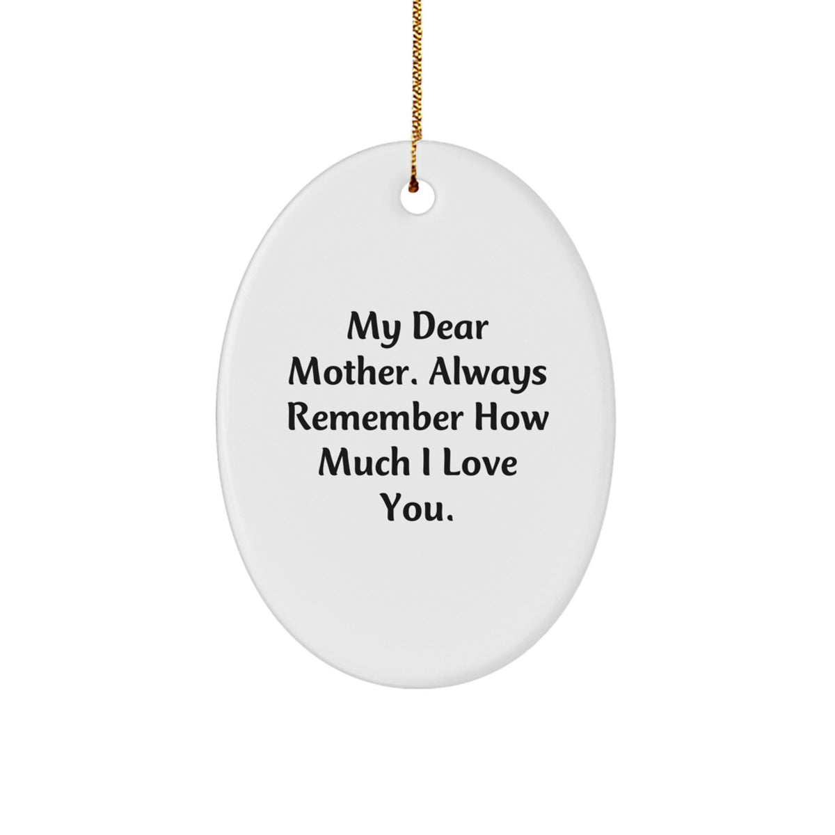 Funny Gifts from Men to Mothers, Oval Ornament for Mothers, My Dear Mother Always Remember How Much I Love You, Christmas Unique Gifts for Mom - Image 1