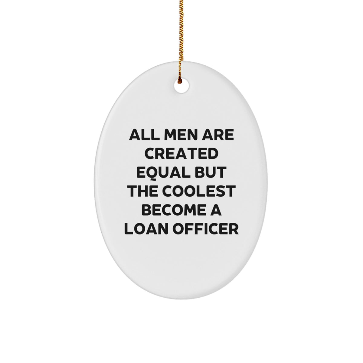 Funny Loan Officer Gifts from Friends for Christmas - Oval Ornament with &#39;All Men Are Created Equal But The Coolest Become A Loan Officer&#39; Quote, Gifts for Loan Officer - Image 1