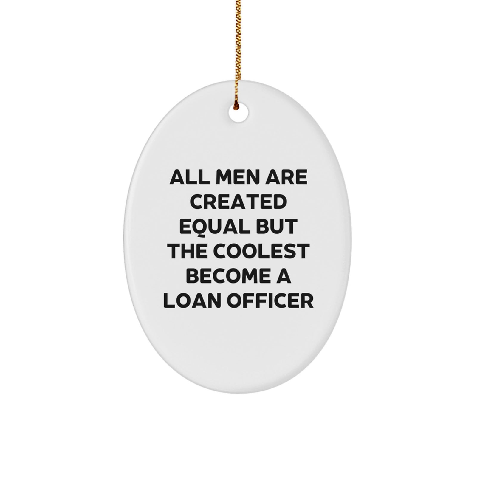 Funny Loan Officer Gifts from Friends for Christmas - Oval Ornament with 'All Men Are Created Equal But The Coolest Become A Loan Officer' Quote, Gifts for Loan Officer - Image 1