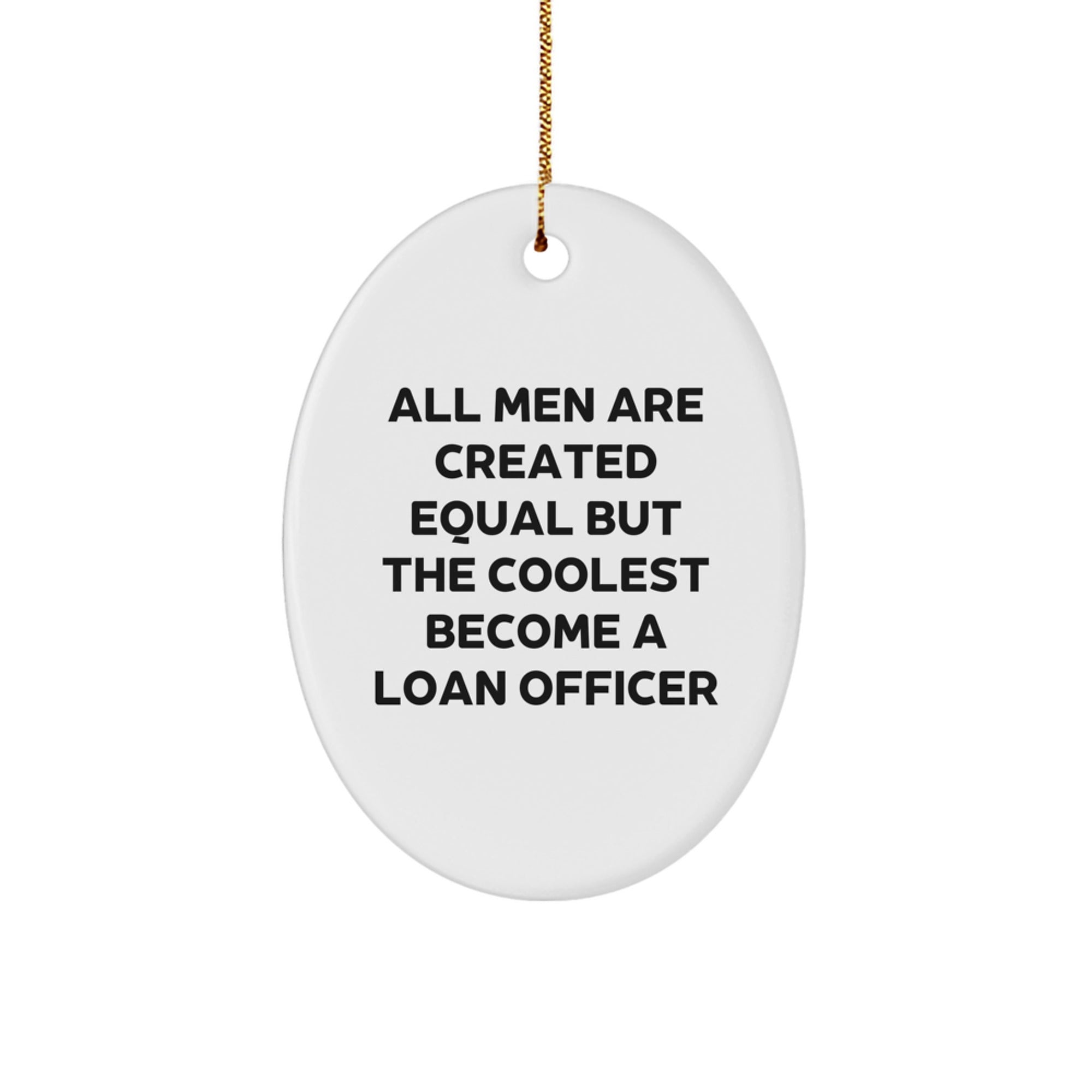 Funny Loan Officer Gifts from Friends for Christmas - Oval Ornament with 'All Men Are Created Equal But The Coolest Become A Loan Officer' Quote, Gifts for Loan Officer - Image 1