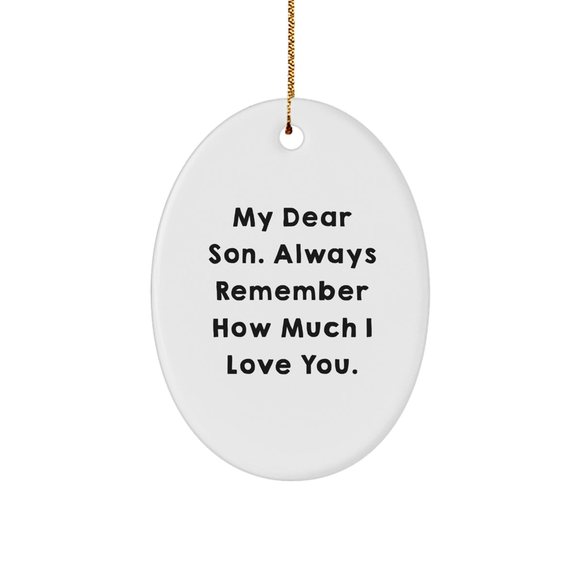 Funny Son Gift Oval Ornament, Gifts from Mom for My Dear Son Always Remember How Much I Love You, Unique Christmas Unique Gifts - Image 1