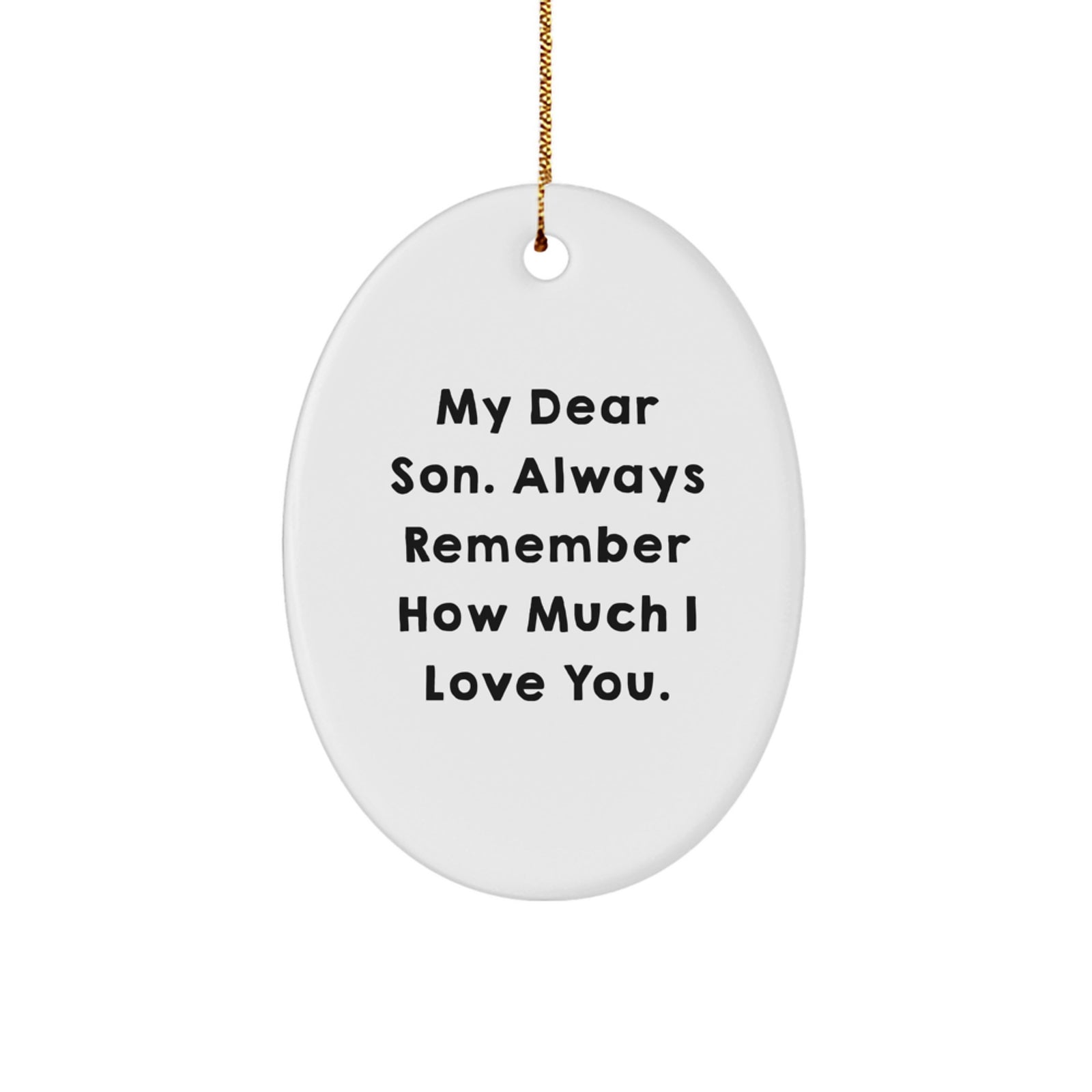 Funny Son Gift Oval Ornament, Gifts from Mom for My Dear Son Always Remember How Much I Love You, Unique Christmas Unique Gifts - Image 1