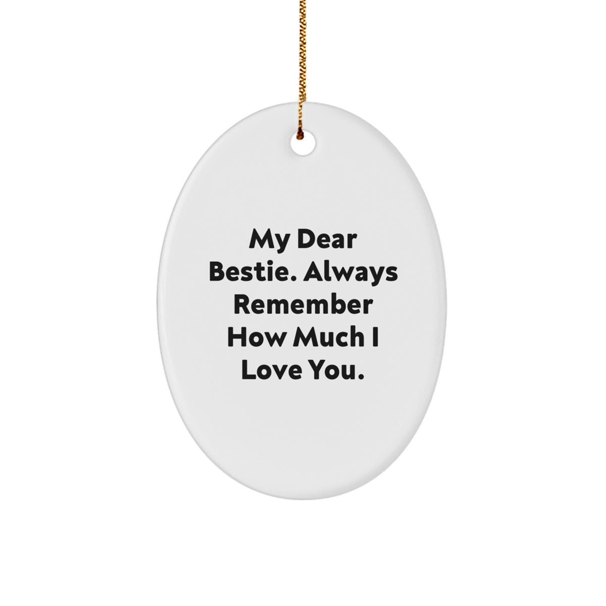 Funny Bestie Gifts from Women for Bestie Oval Ornament, Christmas Unique Gifts, My Dear Bestie Always Remember How Much I Love You. - Image 1