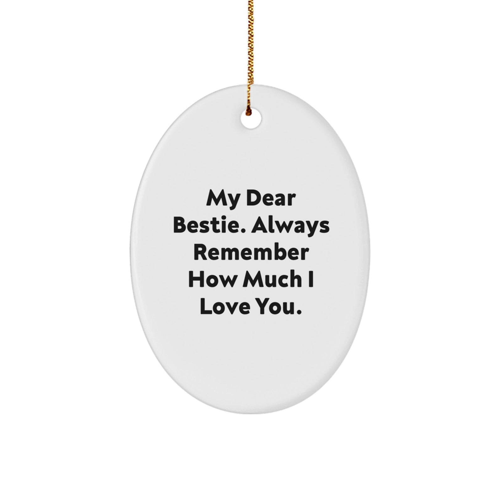 Funny Bestie Gifts from Women for Bestie Oval Ornament, Christmas Unique Gifts, My Dear Bestie Always Remember How Much I Love You. - Image 1