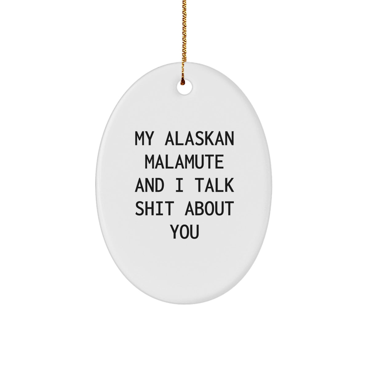 Funny Alaskan Malamute Dog Gifts for Friends - Oval Ornament with 'My Alaskan Malamute And I Talk Shit About You' Quote, Gifts from Friends, Christmas Unique Gifts - Image 1