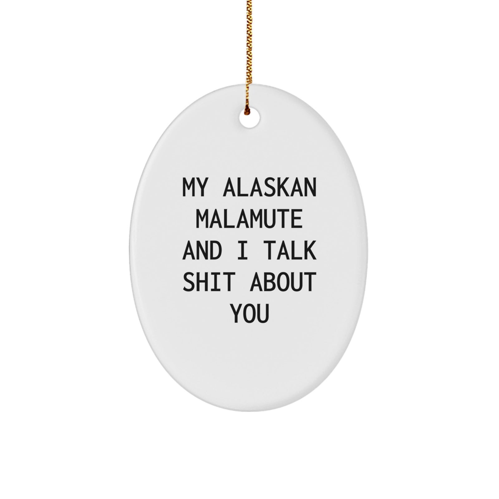 Funny Alaskan Malamute Dog Gifts for Friends - Oval Ornament with 'My Alaskan Malamute And I Talk Shit About You' Quote, Gifts from Friends, Christmas Unique Gifts - Image 1