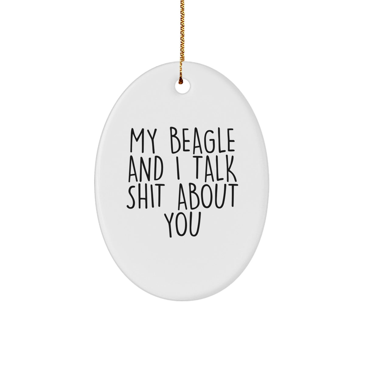 Funny Beagle Dog Gifts for Family - My Beagle And I Talk Shit About You Oval Ornament, Christmas Unique Presents for Women, Men, Friends - Image 1