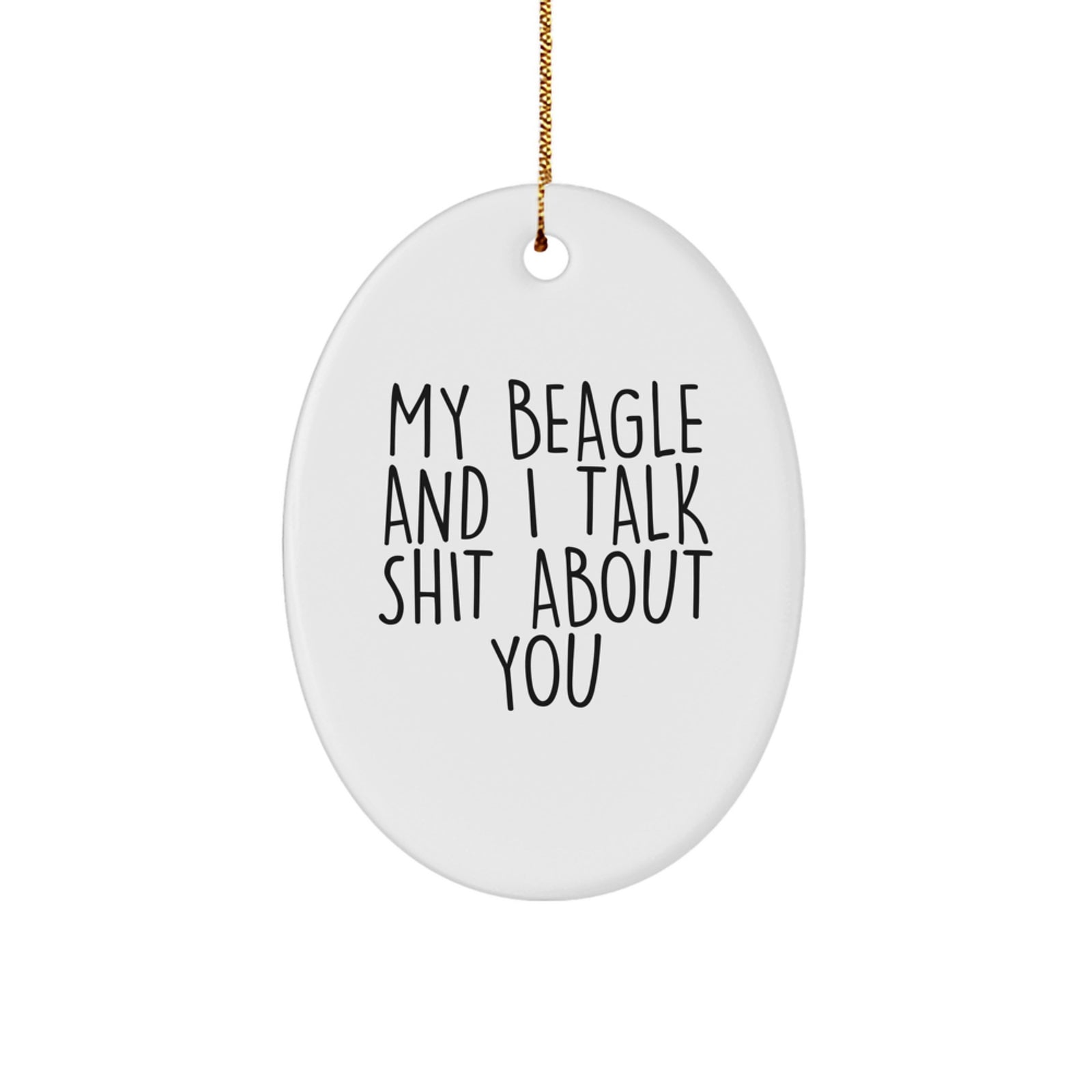 Funny Beagle Dog Gifts for Family - My Beagle And I Talk Shit About You Oval Ornament, Christmas Unique Presents for Women, Men, Friends - Image 1