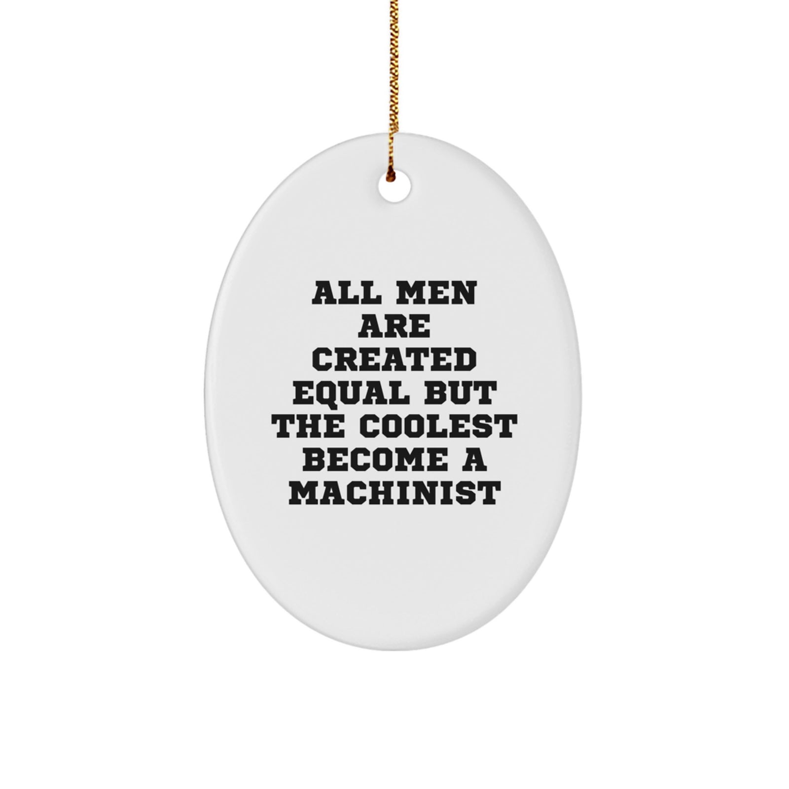 Machinist Gifts, Funny Oval Ornament, All Men Are Created Equal But The Coolest Become A Machinist, Gifts from Men to Machinist, Christmas Unique Gifts - Image 1