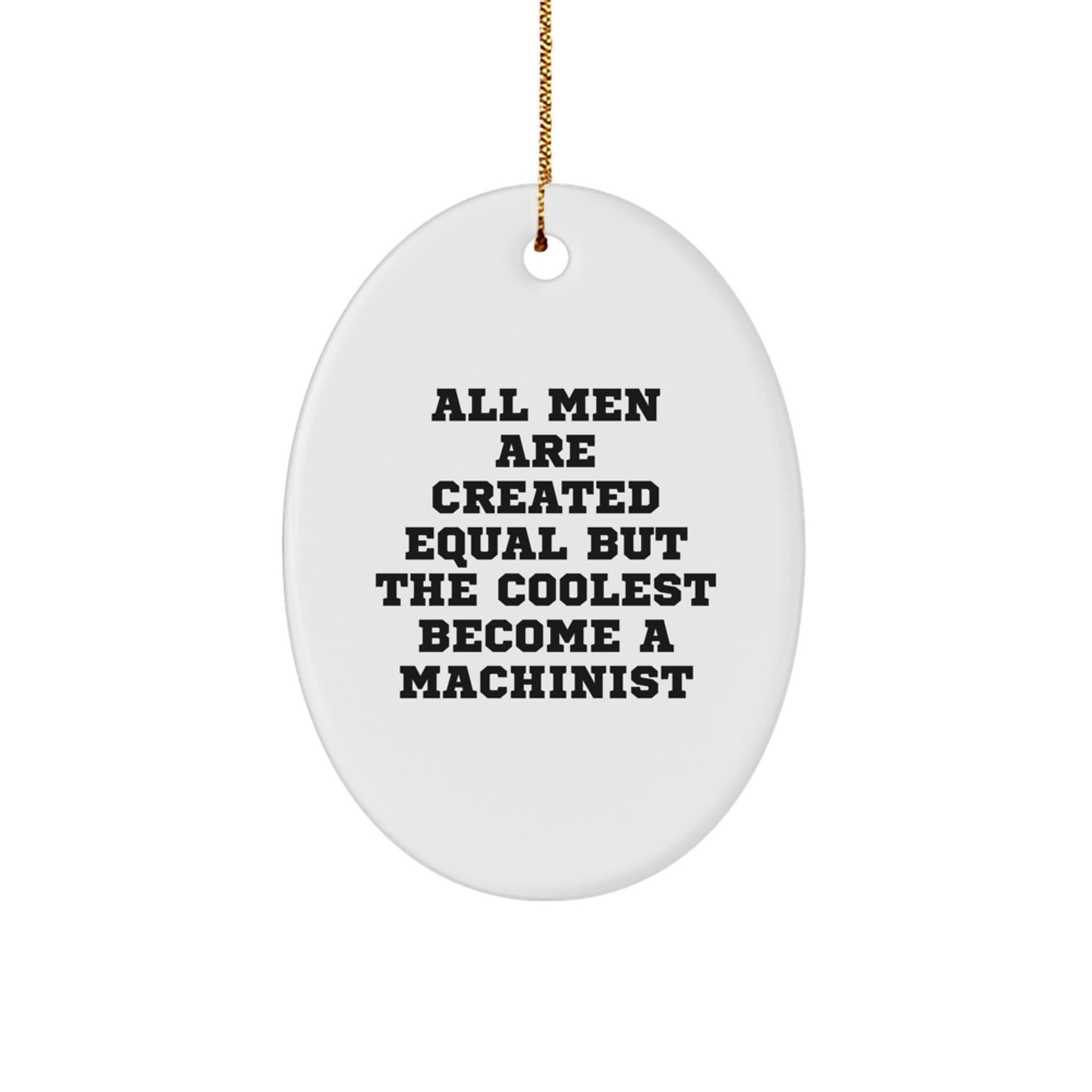 Machinist Gifts, Funny Oval Ornament, All Men Are Created Equal But The Coolest Become A Machinist, Gifts from Men to Machinist, Christmas Unique Gifts - Image 1