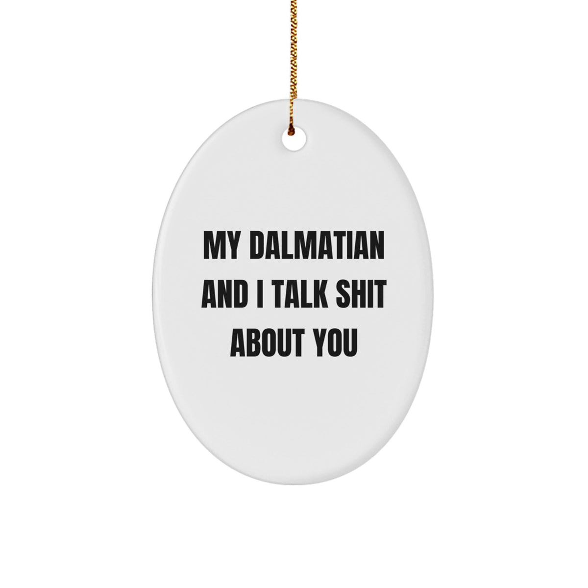 Funny Dalmatian Dog Oval Ornament Gifts from Friends for Dalmatian Dog Lover, 'My Dalmatian And I Talk Shit About You' Christmas Unique Gifts - Image 1