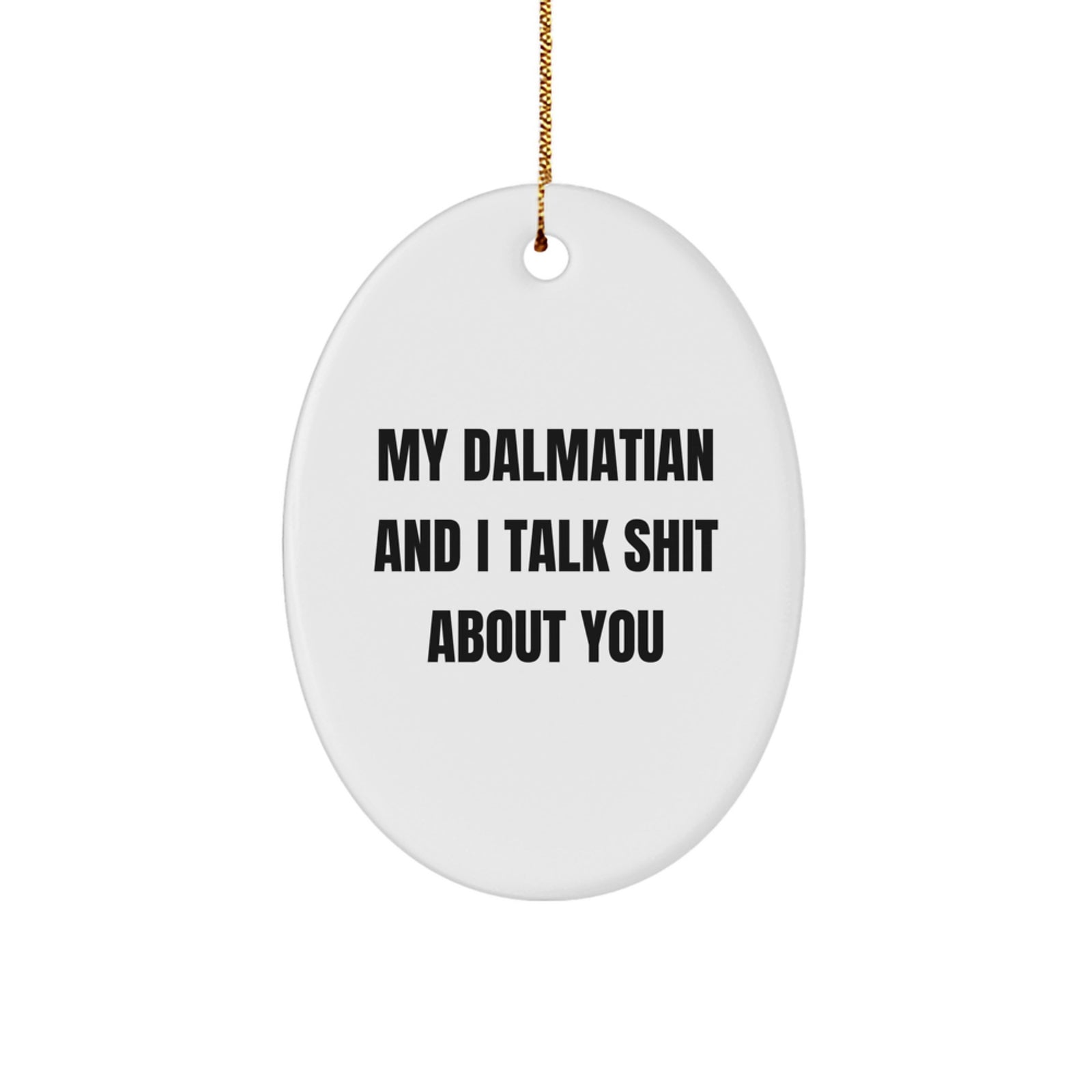 Funny Dalmatian Dog Oval Ornament Gifts from Friends for Dalmatian Dog Lover, 'My Dalmatian And I Talk Shit About You' Christmas Unique Gifts - Image 1