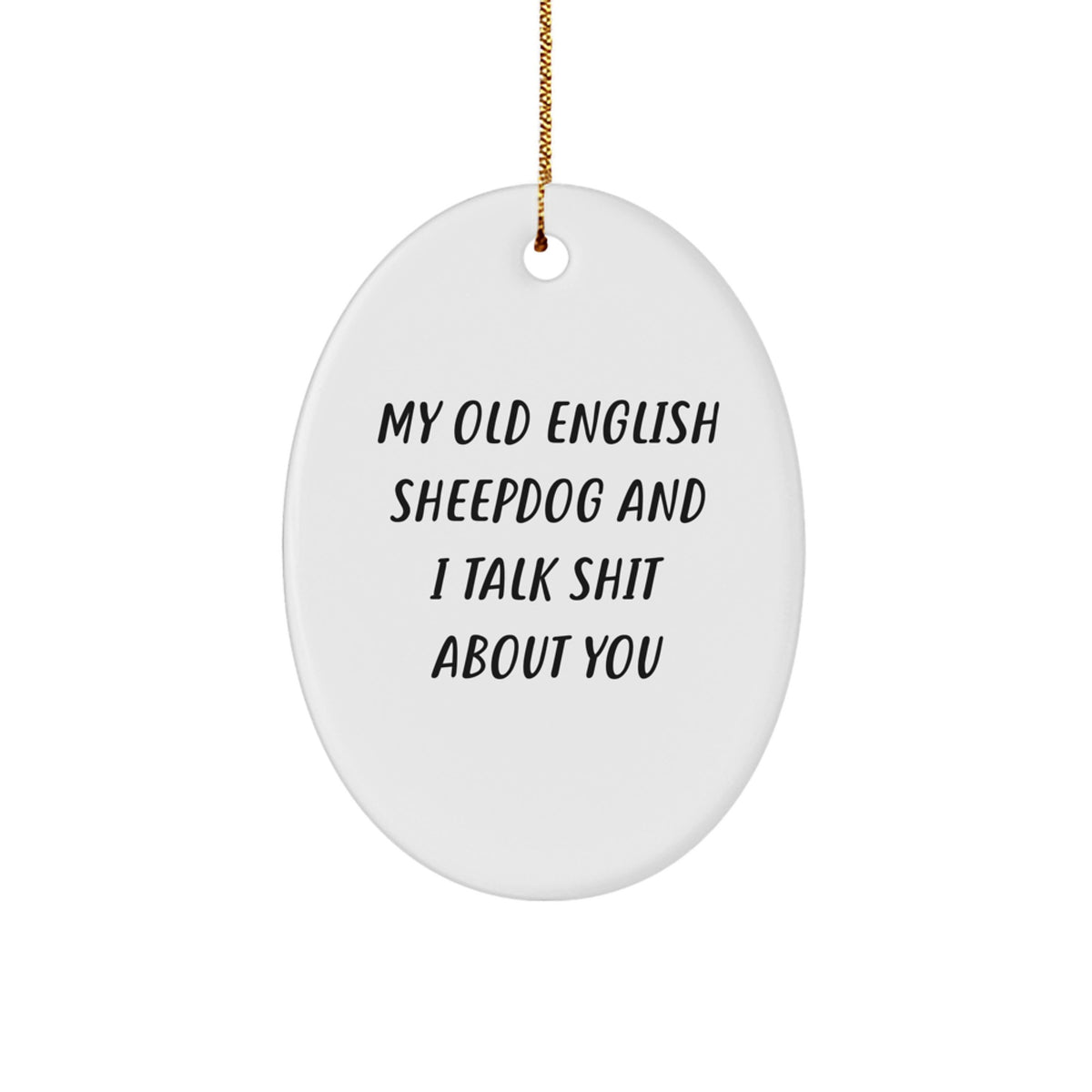 Sarcastic Christmas Ornament Gift for Friends - My Old English Sheepdog - Image 1